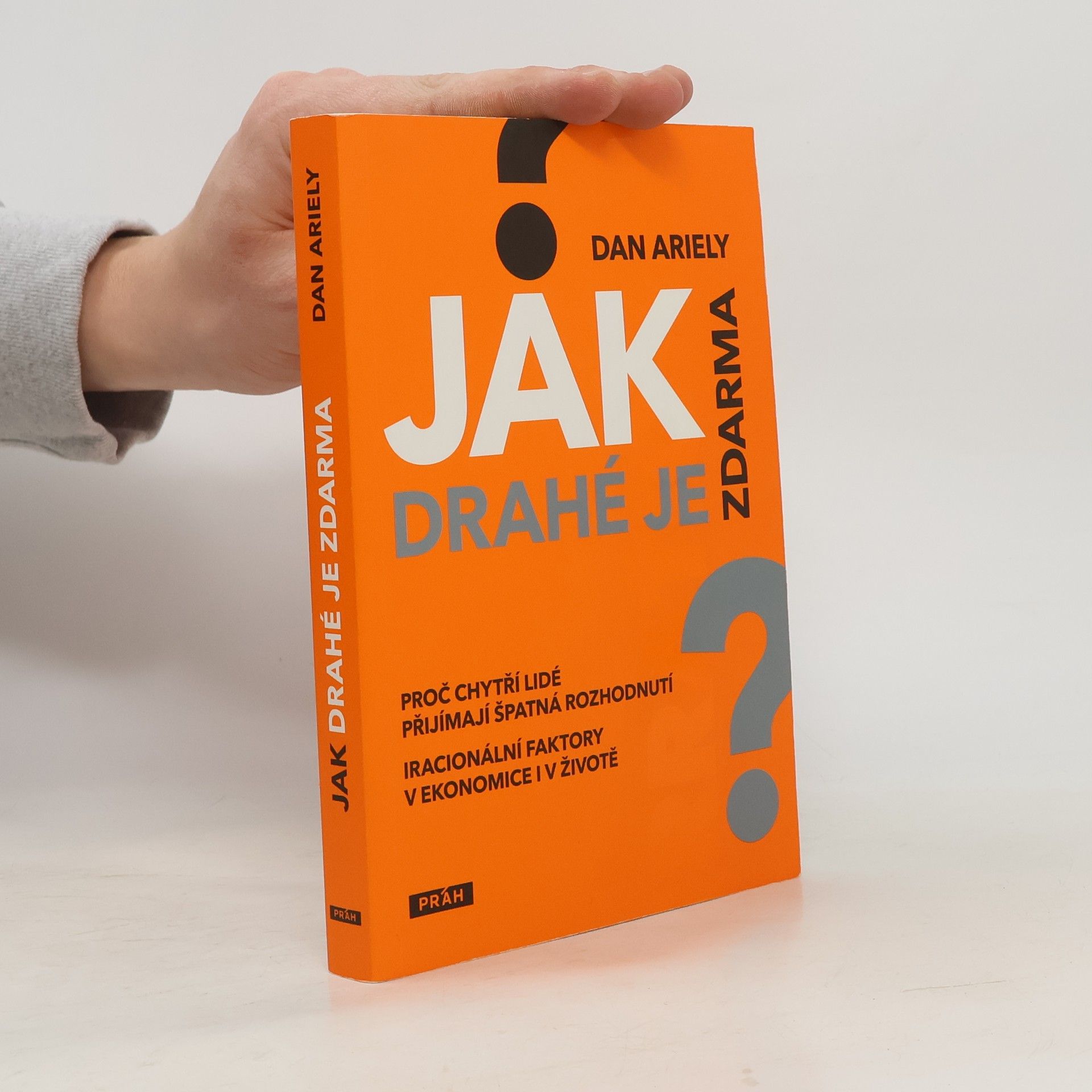 Dan Ariely Jak drahé je zdarma: Proč chytří lidé přijímají špatná rozhodnutí