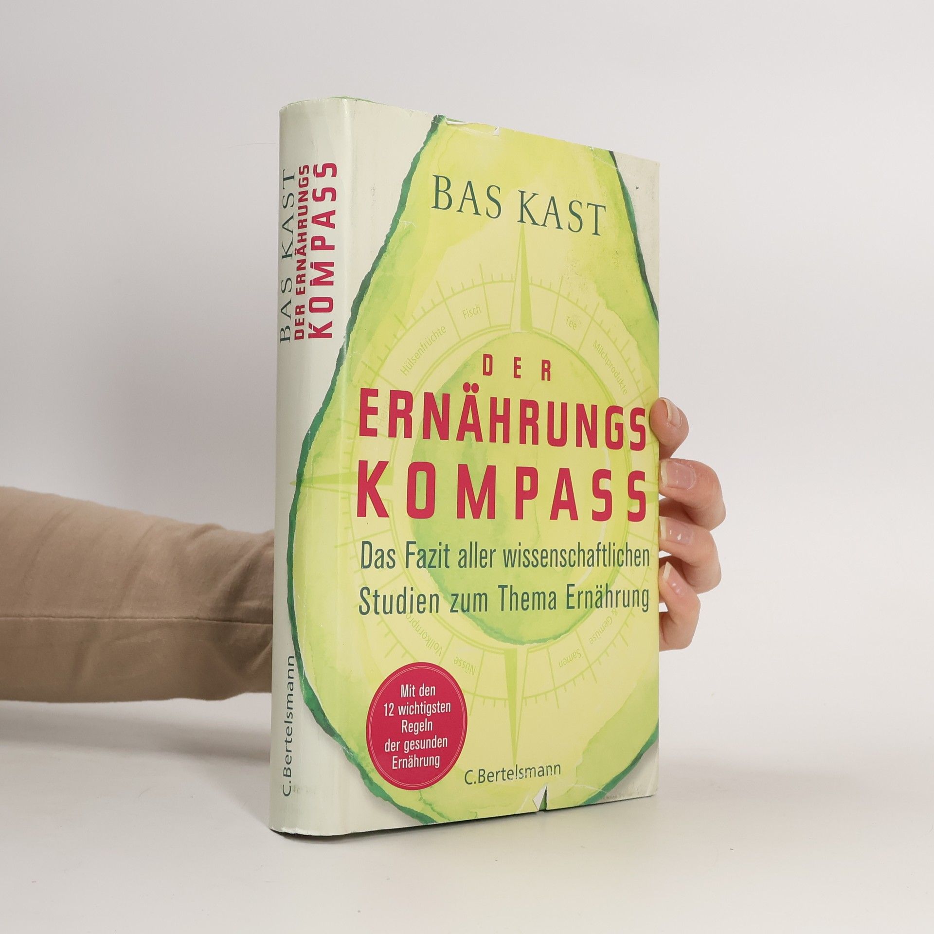 Der Ernährungskompass. Das Fazit aller wissenschaftlichen Studien zum Thema Ernährung
