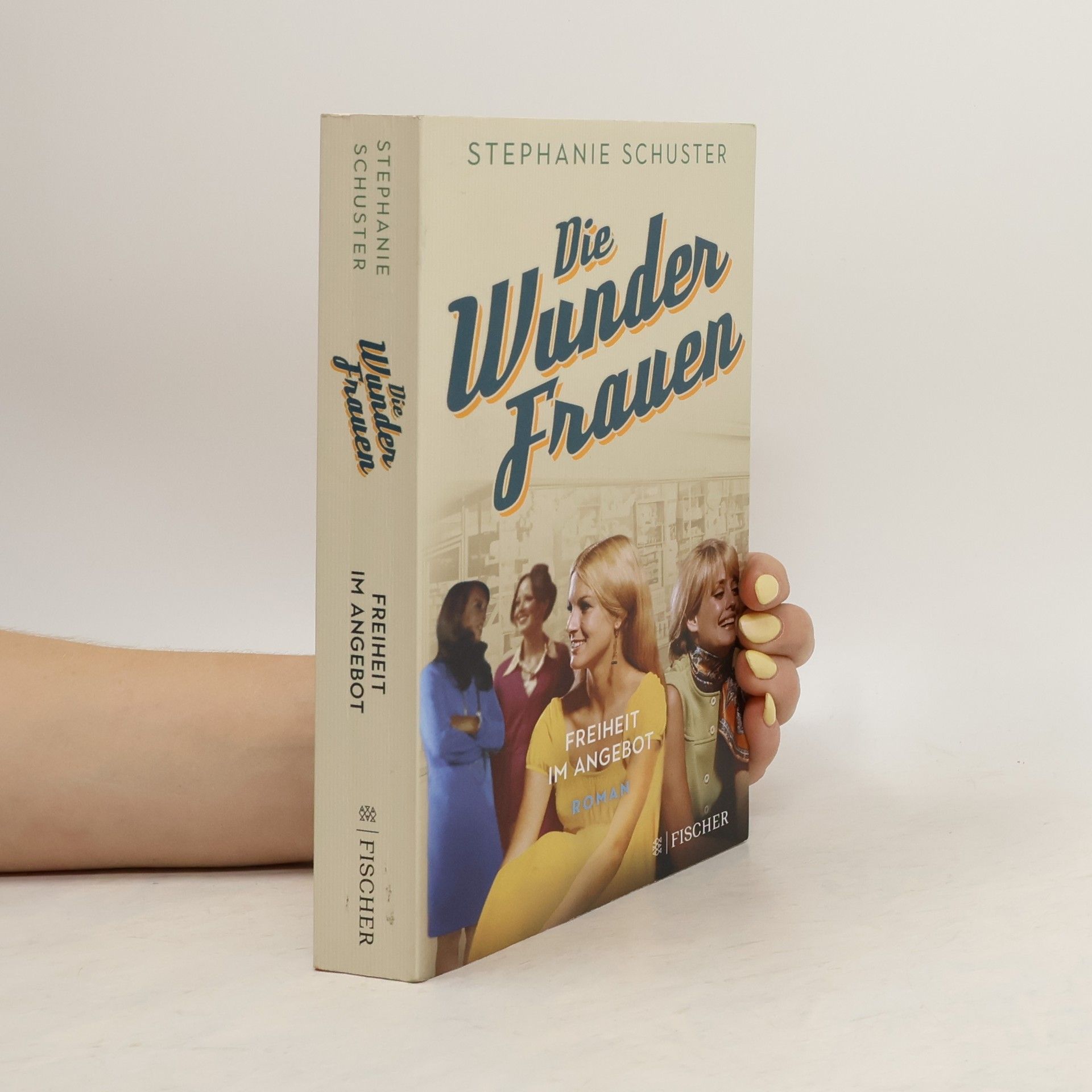 Stephanie Schuster Die Wunderfrauen: Freiheit im Angebot