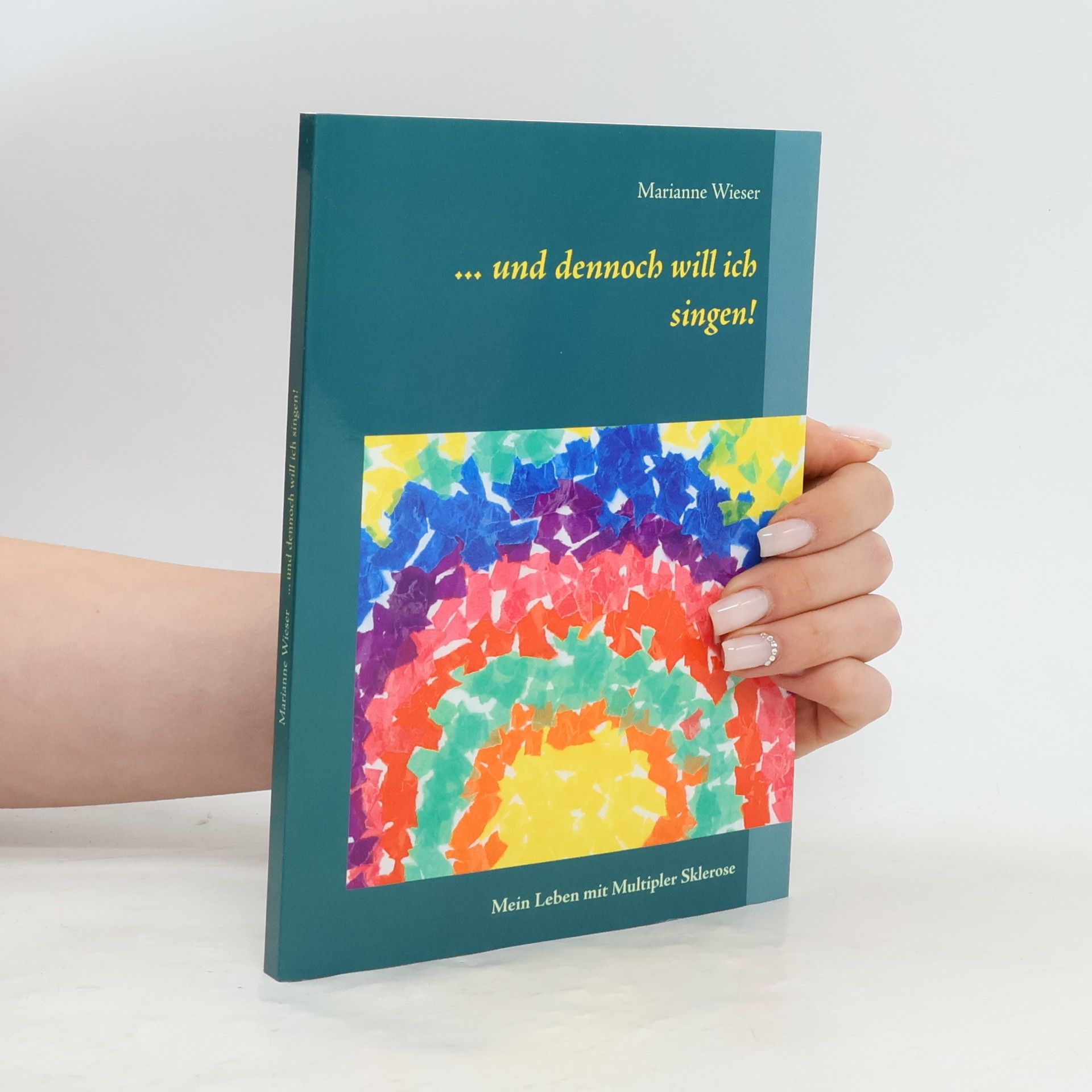 Marianne Wieser ...Und dennoch will ich singen!