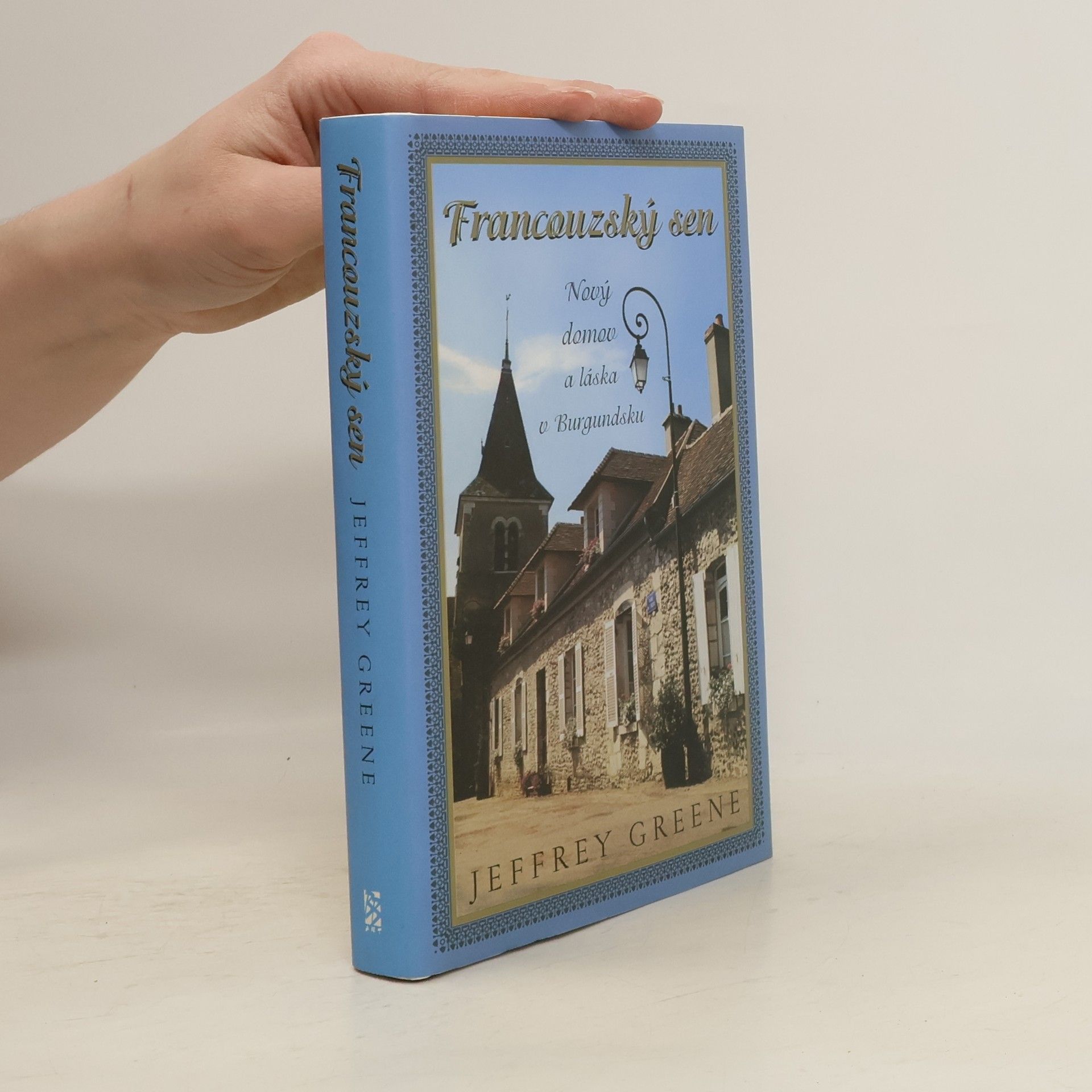 Jeffrey Greene Francouzský sen. Nový domov a láska v Burgundsku