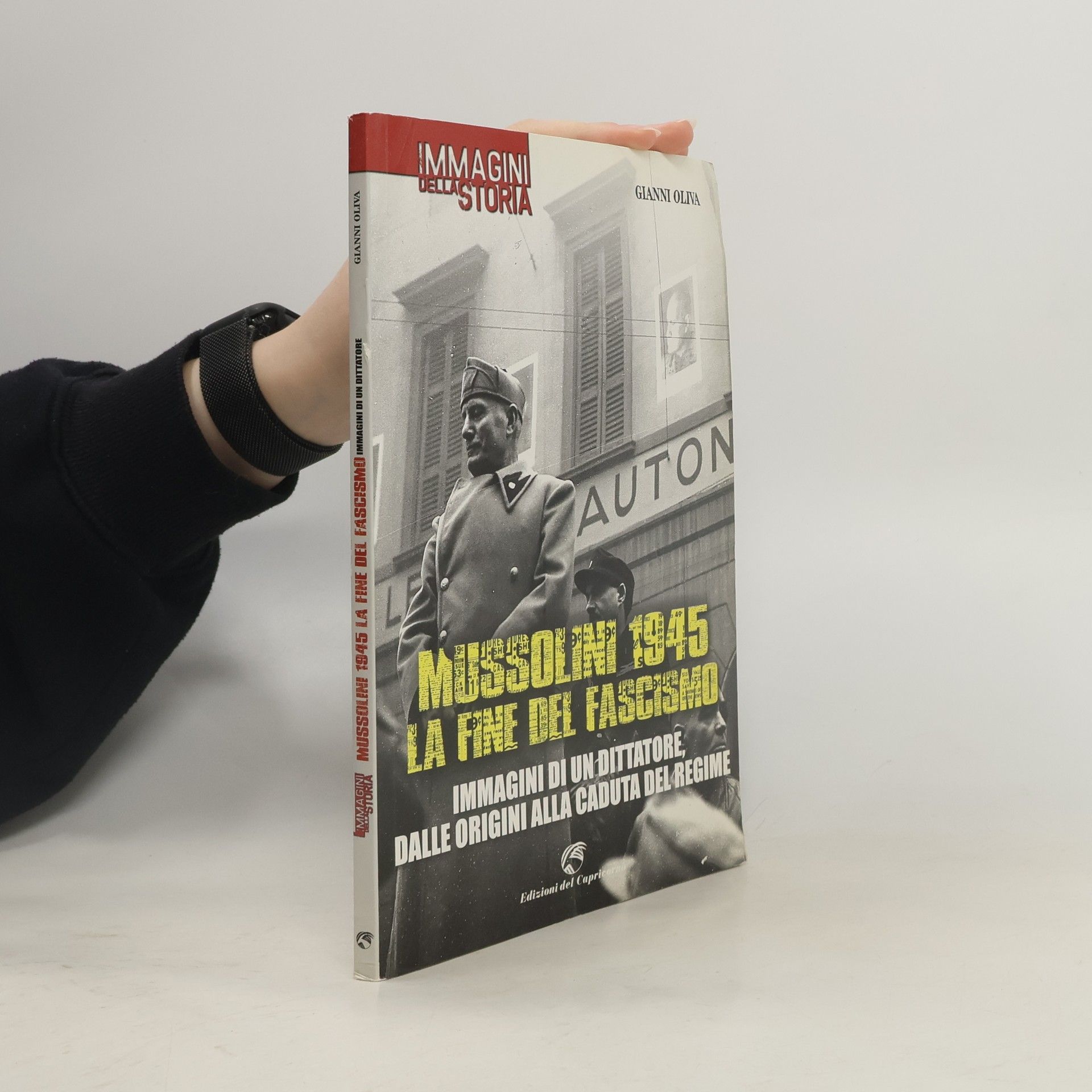 Gianni Oliva Mussolini 1945: la fine del fascismo