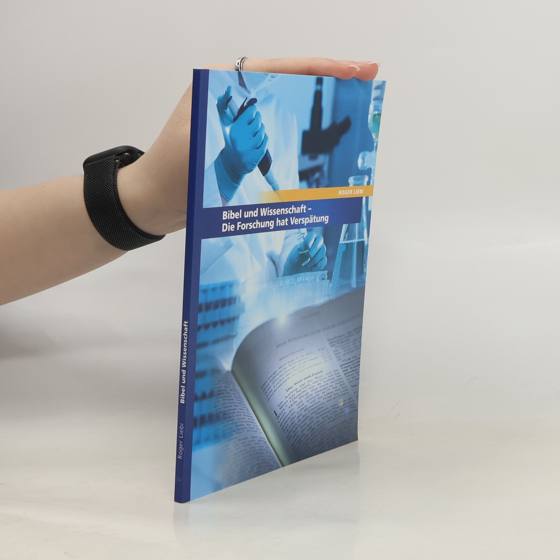 Roger Liebi Bibel und Wissenschaft. Die Forschung hat Verspätung