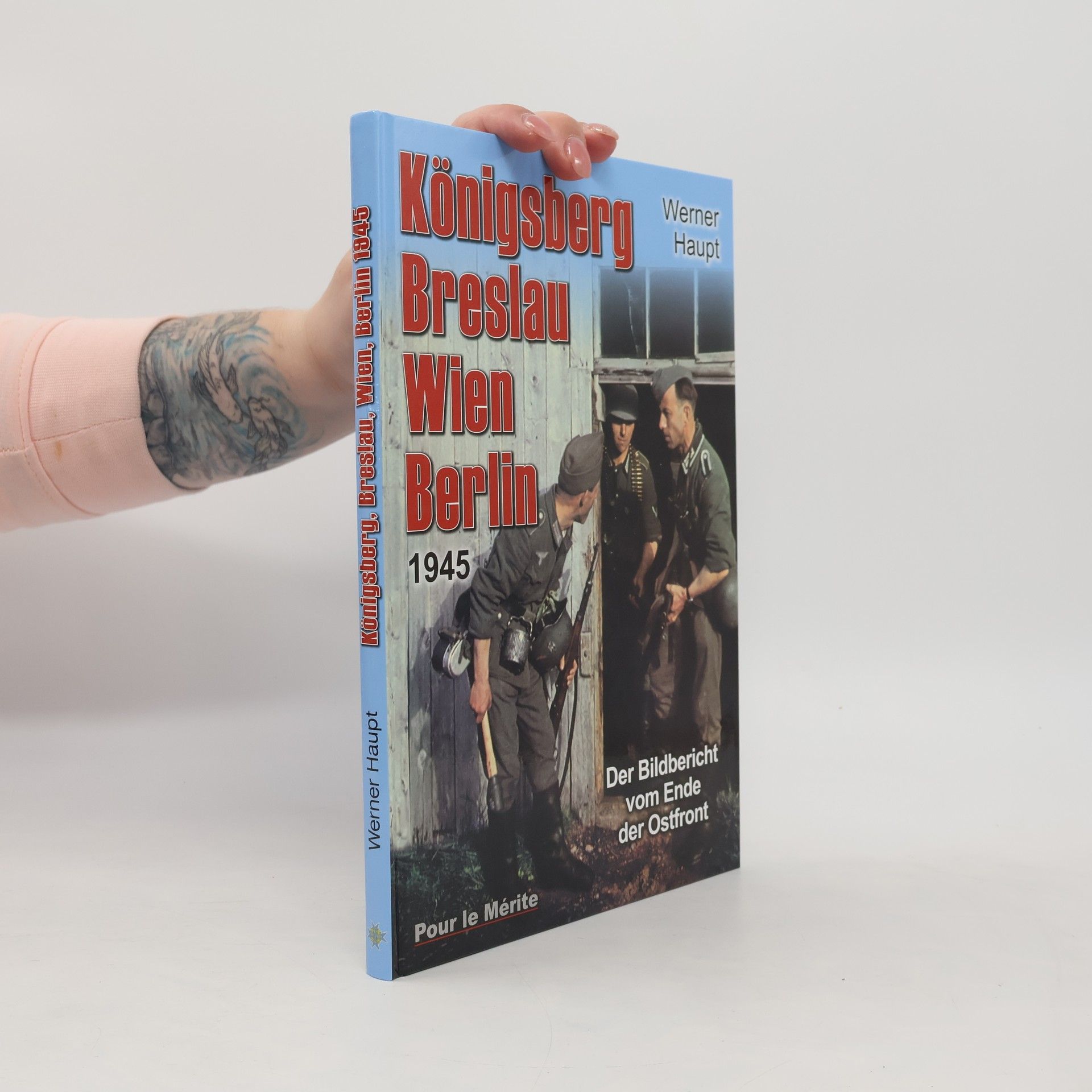 Werner Haupt Königsberg, Breslau, Wien, Berlin 1945