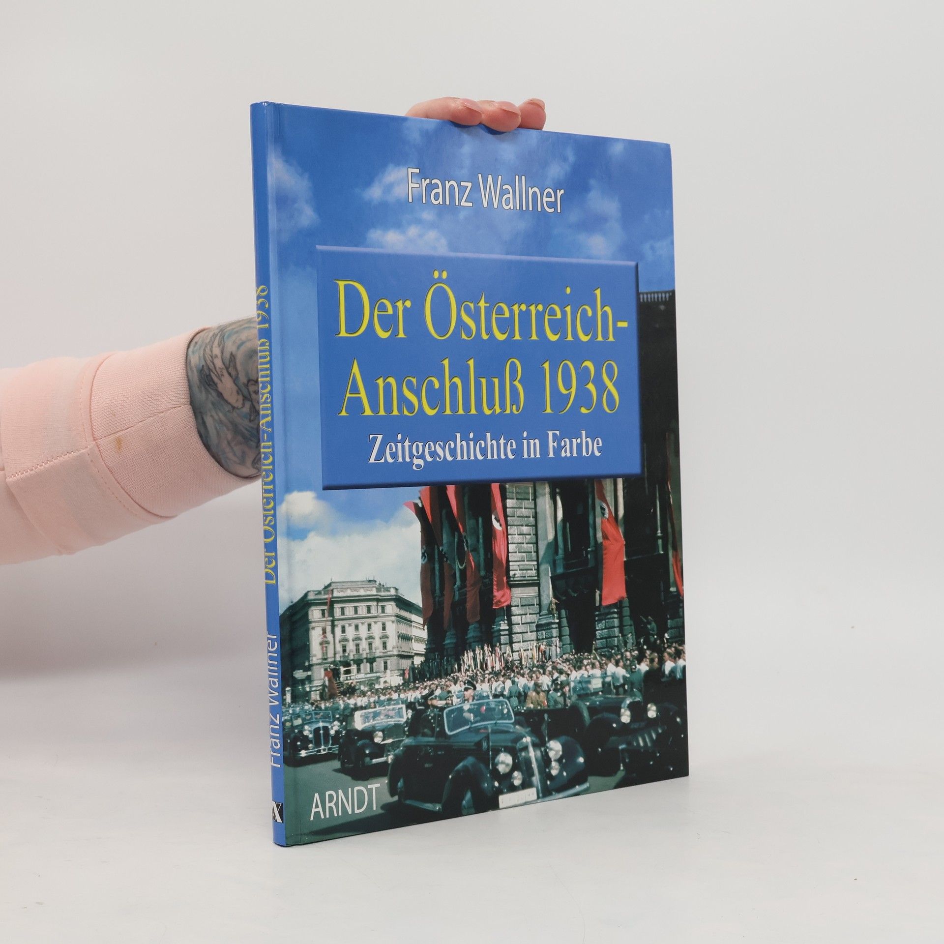 Franz Wallner Der Österreich-Anschluß 1938