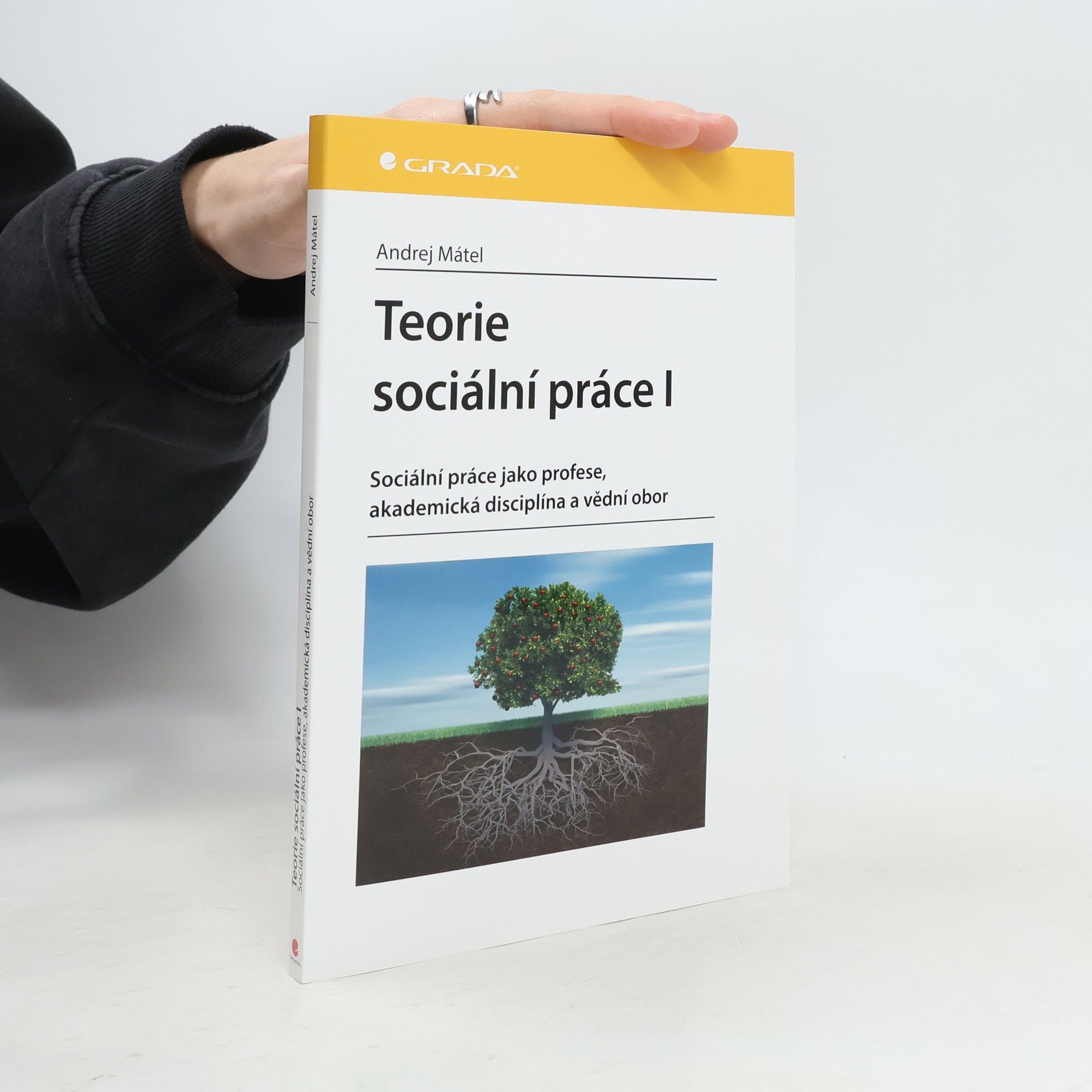 Andrej Mátel Teorie sociální práce I: Sociální práce jako profese, akademická disciplína a vědní obor