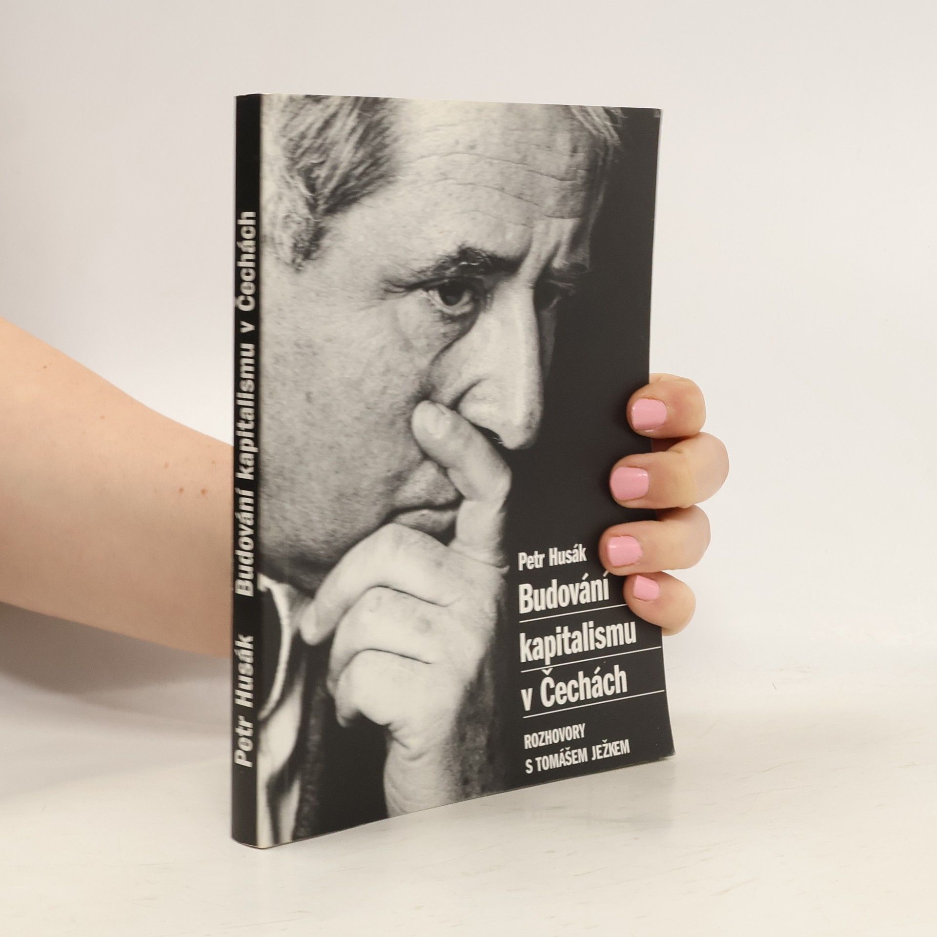 Petr Maxmilián Husák Budování kapitalismu v Čechách: rozhovory s Tomášem Ježkem