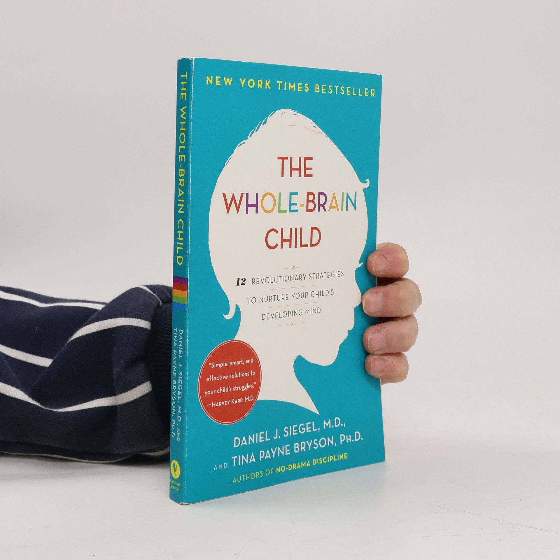 Daniel J. Siegel The whole-brain child : 12 revolutionary strategies to nurture your child's developing mind