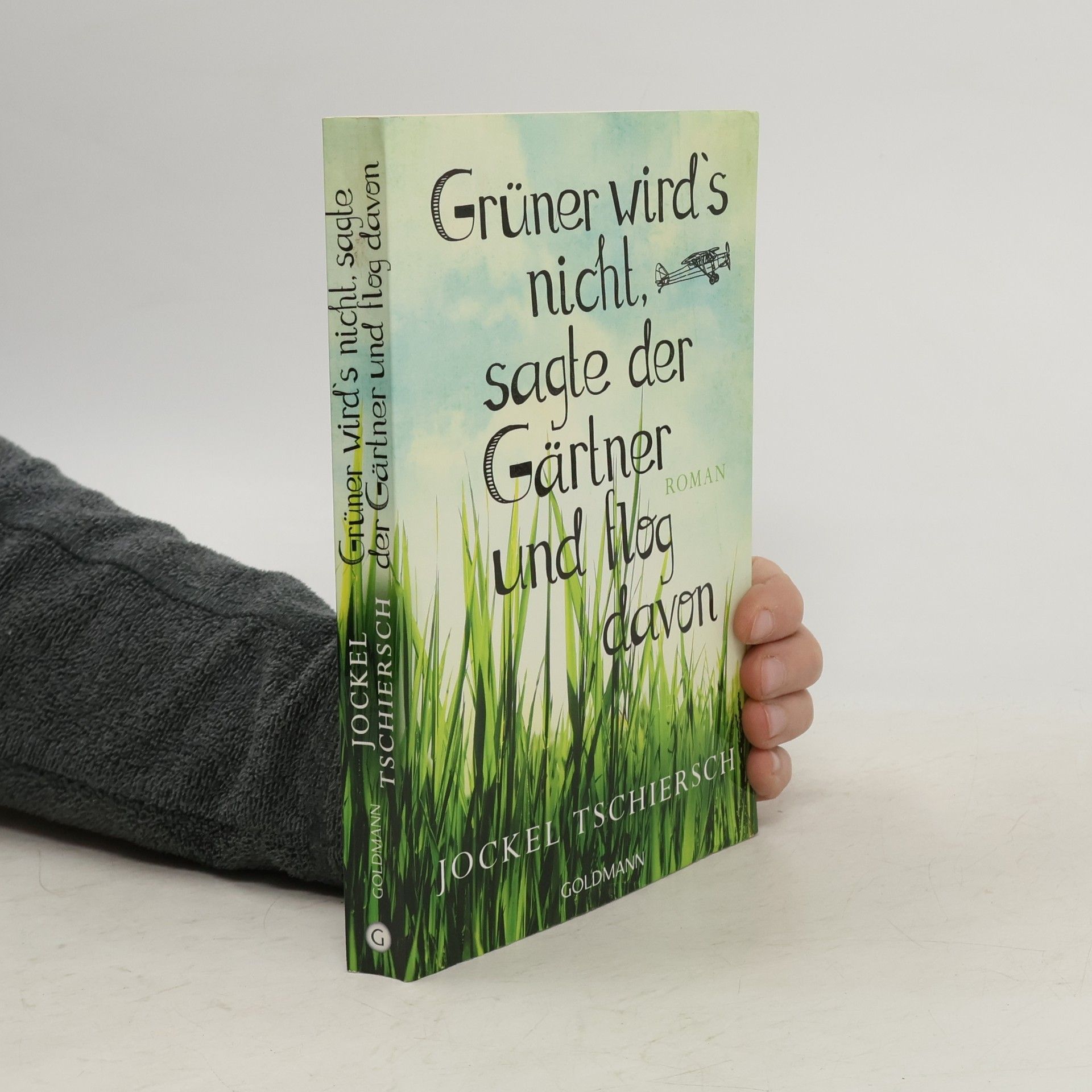 Jockel Tschiersch Grüner wird's nicht, sagte der Gärtner und flog davon