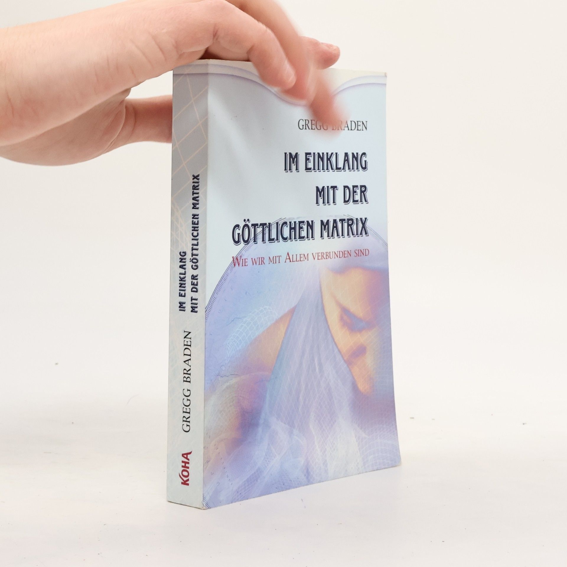 Gregg Braden Im Einklang mit der göttlichen Matrix: Wie wir mit Allem verbunden sind