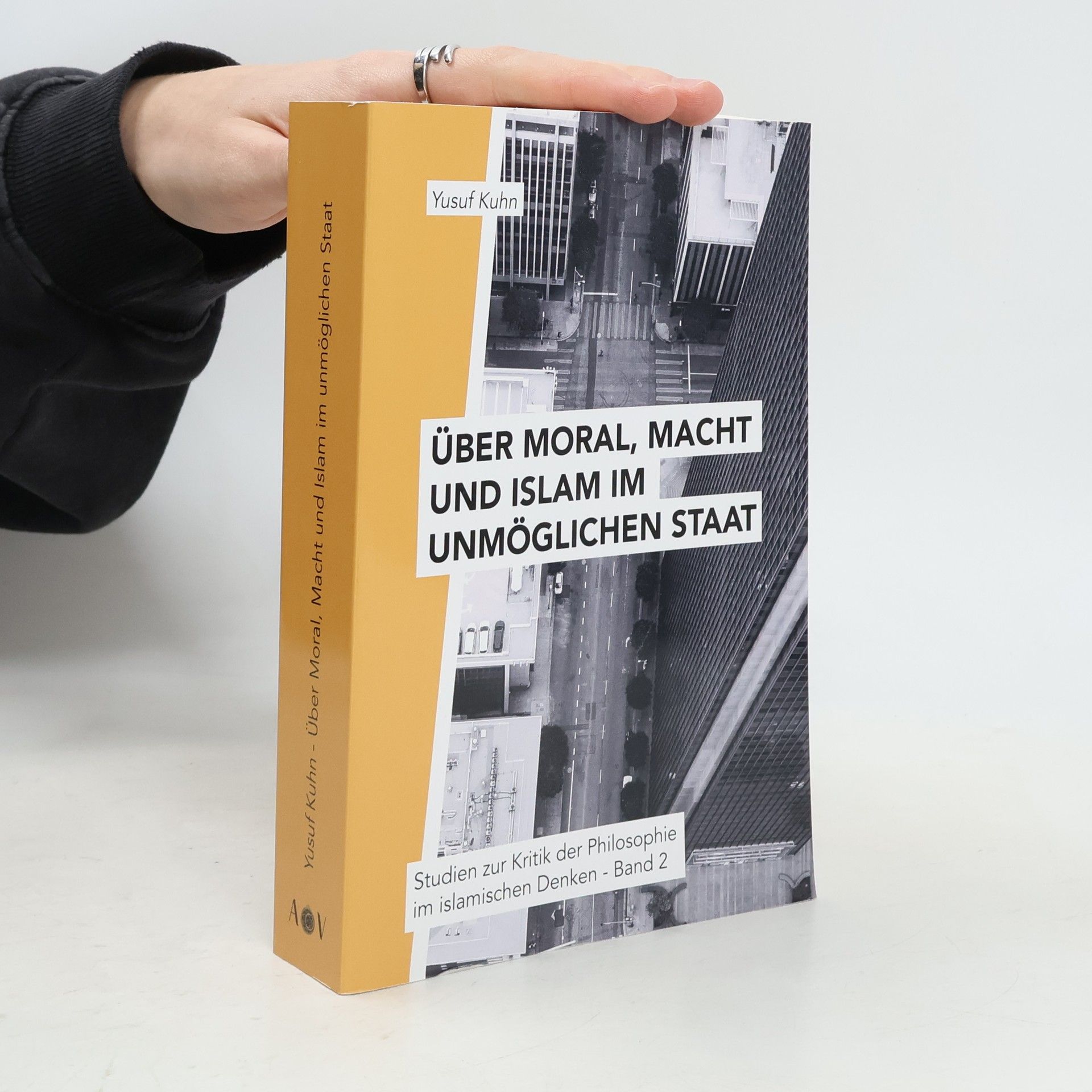Yusuf Kuhn Über Moral, Macht und Islam im unmöglichen Staat: Studien zur Kritik der Philosophie im islamischen Denken – Band 2