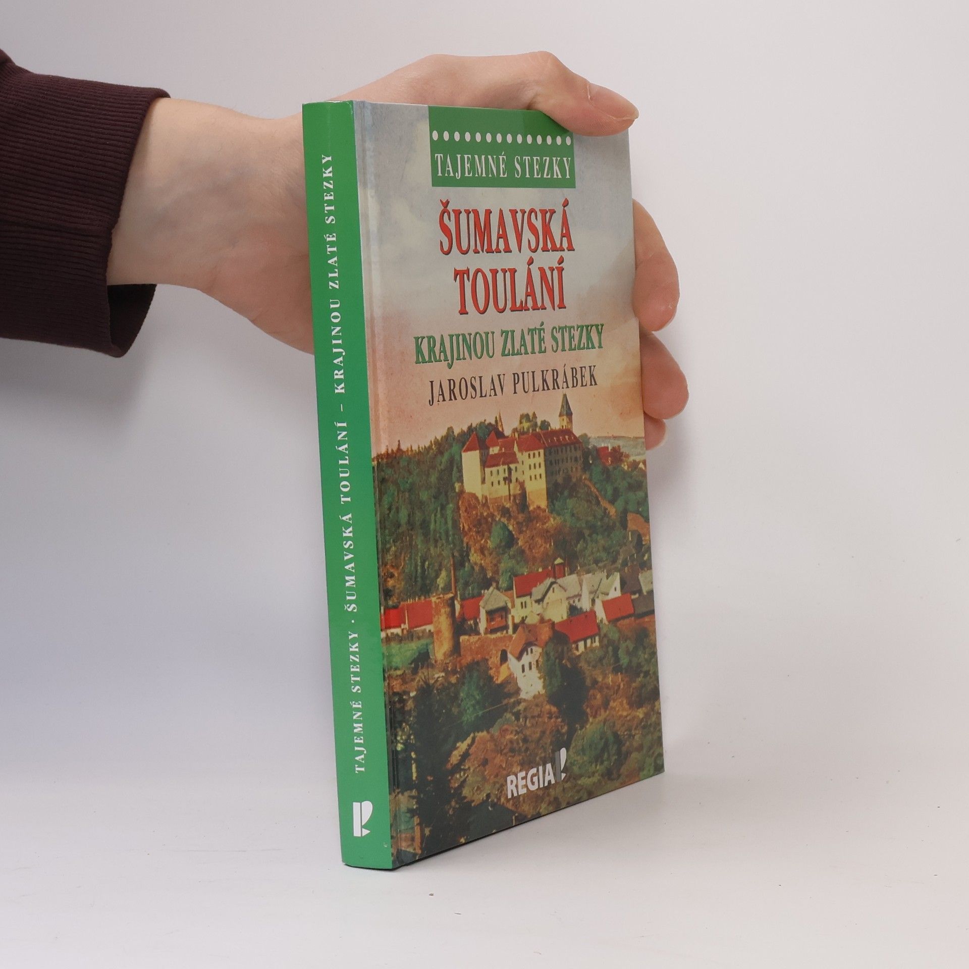 Jaroslav Pulkrábek Šumavská toulání krajinou Zlaté stezky