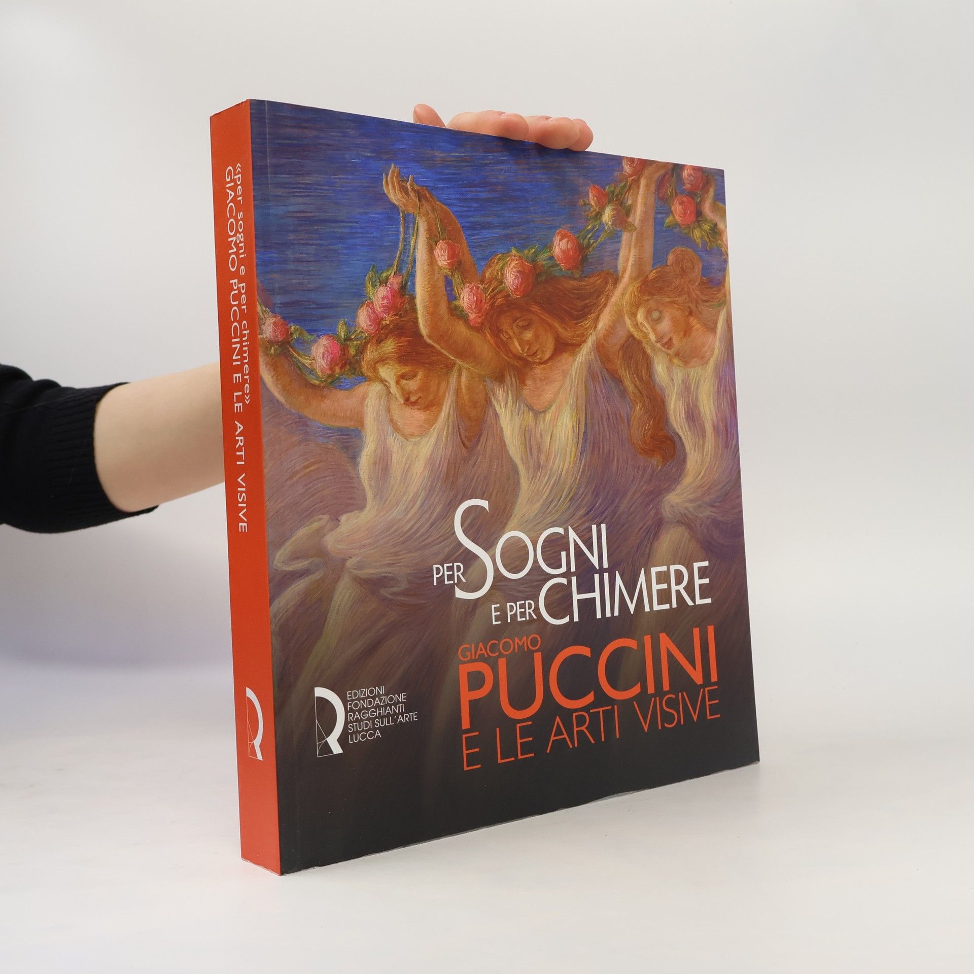 Gabriella Biagi Ravenni Per sogni e per chimere. Giacomo Puccini e le arti visive. Catalogo della mostra (Lucca, 18 maggio-23 settembre 2018). Ediz. italiana e inglese