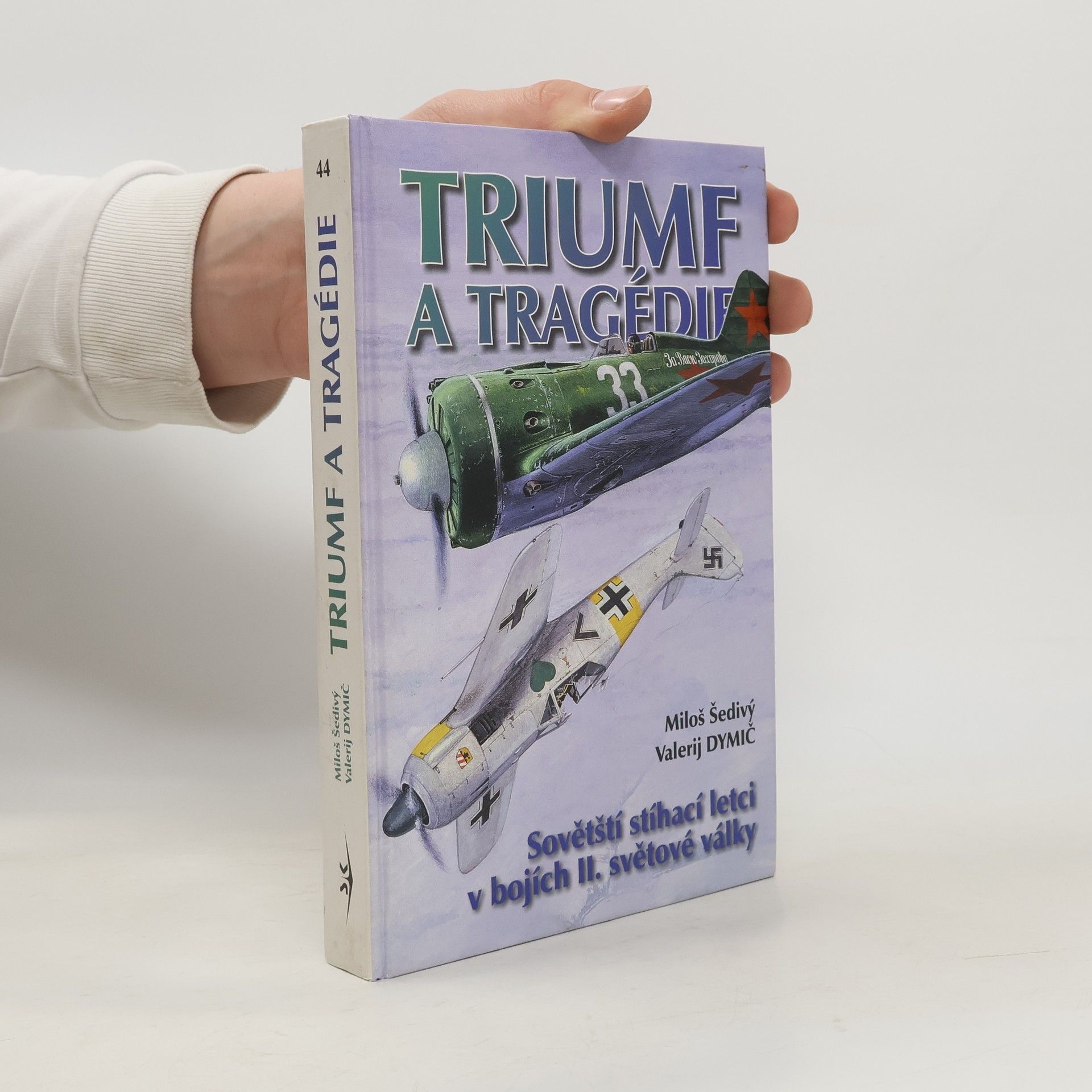 Miloš Šedivý Triumf a tragédie - Sovětští stíhací letci v bojích II. světové války