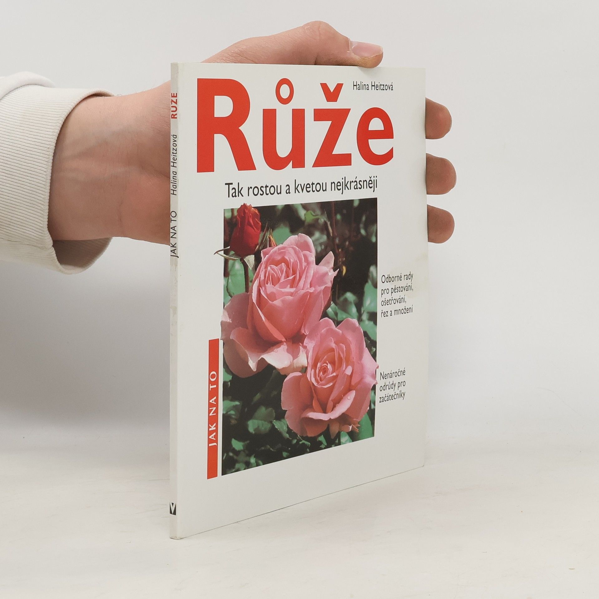 Halina Heitz Růže: Tak rostou a kvetou nejkrásněji