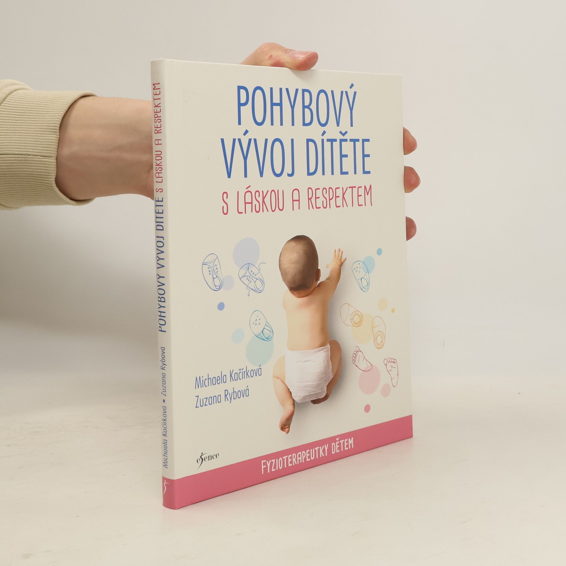 Michaela Kačírková Pohybový vývoj dítěte s láskou a respektem : fyzioterapeutky dětem