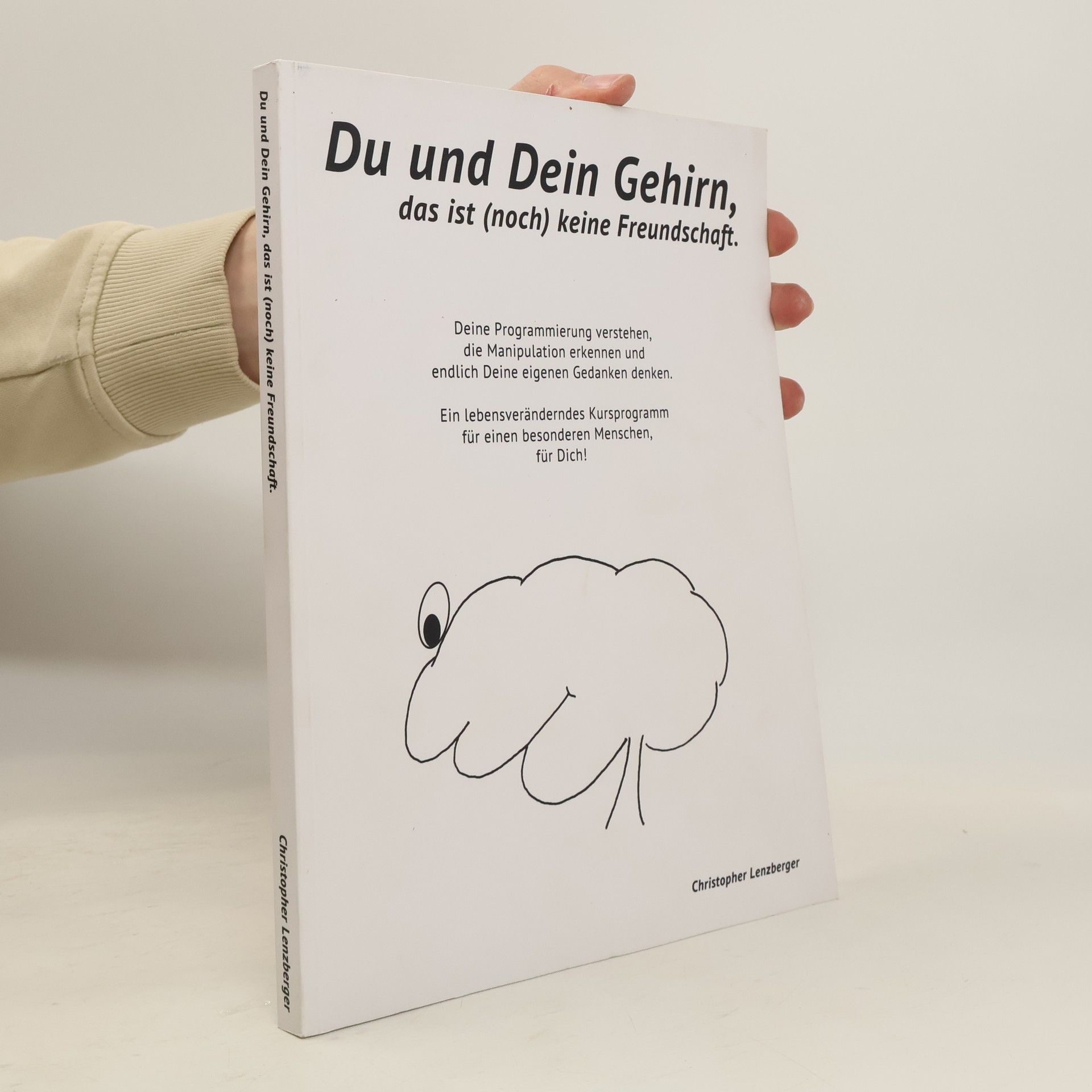 Christopher Lenzberger Du und Dein Gehirn, das Ist Keine Freundschaft