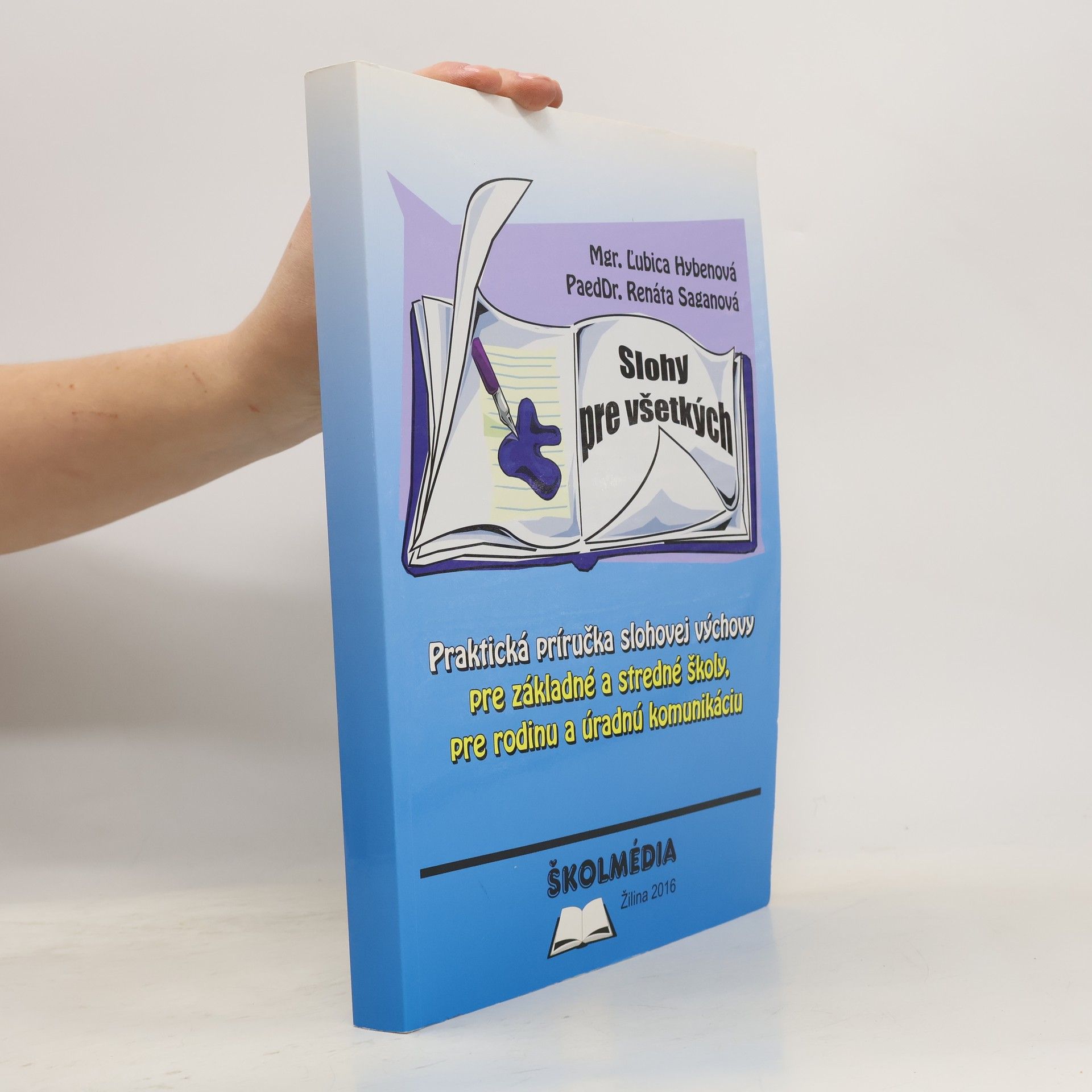 Ľubica Hybenová Slohy pre všetkých - Praktická príručka slohovej výchovy pre základné a stredné školy, pre rodinu a úradnú komunikáciu