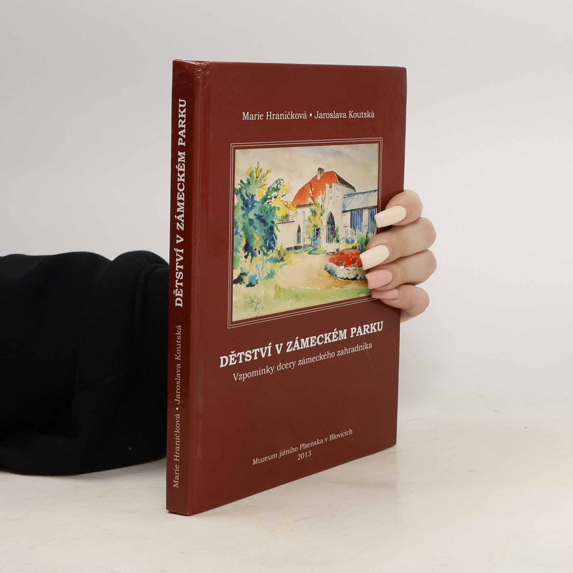 Marie Hraničková Dětství v zámeckém parku: Vzpomínky dcery zámeckého zahradníka