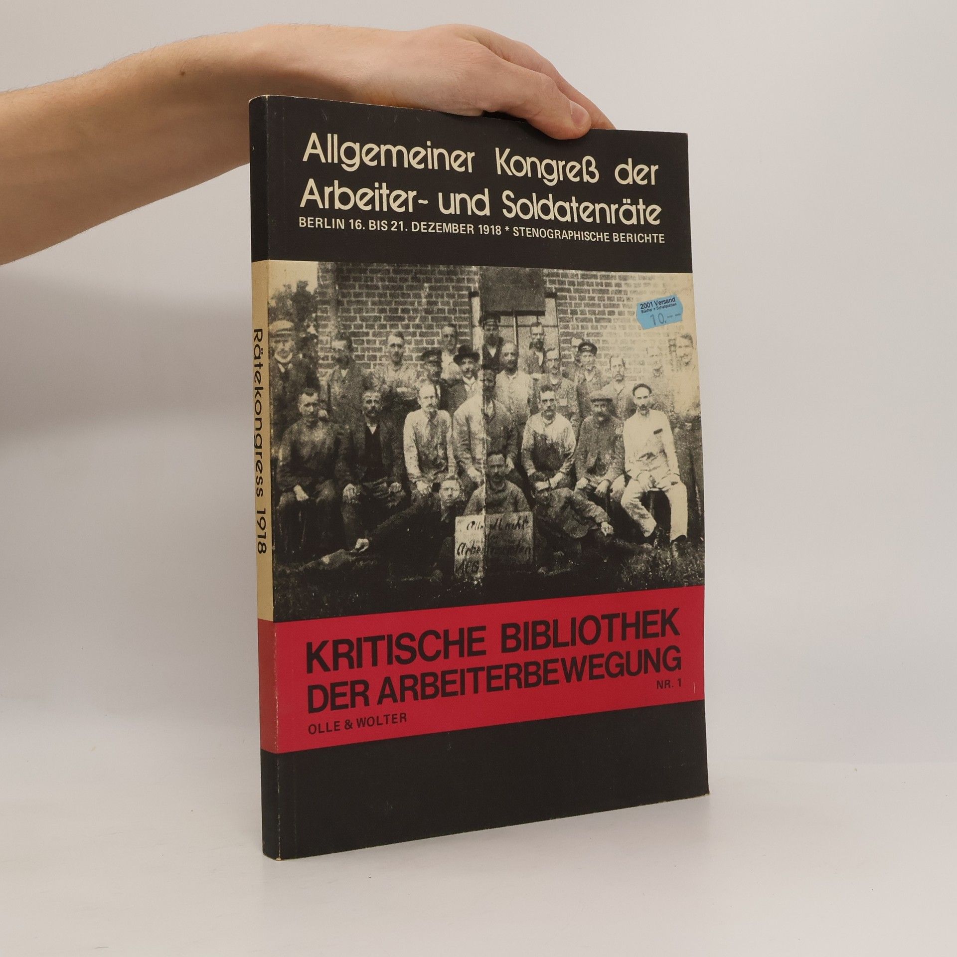 Allgemeiner Kongress der Arbeiter- und Soldatenräte Deutschlands Berlin 1918 Kritische Bibliothek der Arbeiterbewegung - 1: Stenographische Berichte / Allgemeiner Kongress der Arbeiter- und Soldatenräte Deutschlands