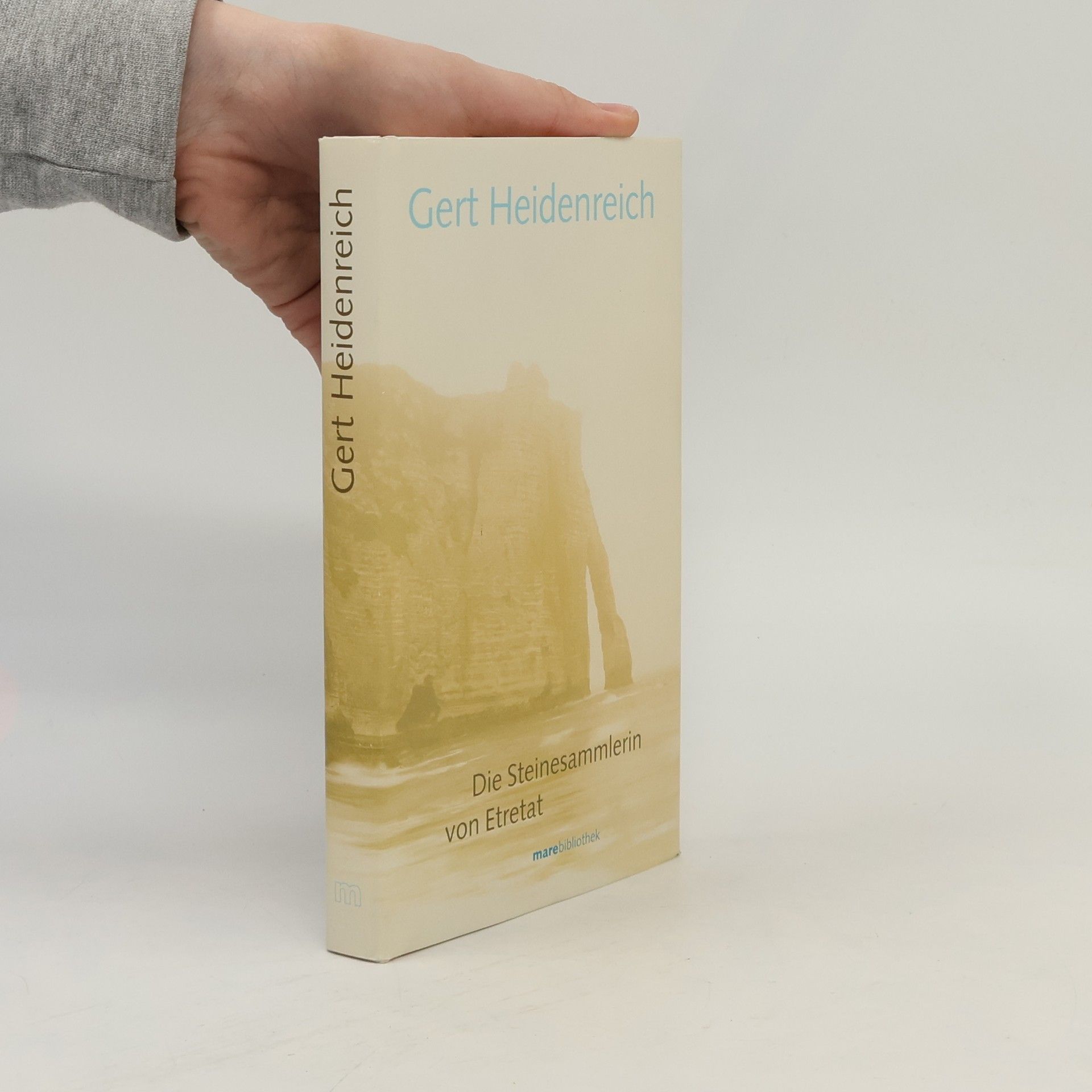 Gert Heidenreich Marebibliothek: Die Steinesammlerin von Etretat: Neufassung Zweitausendvier