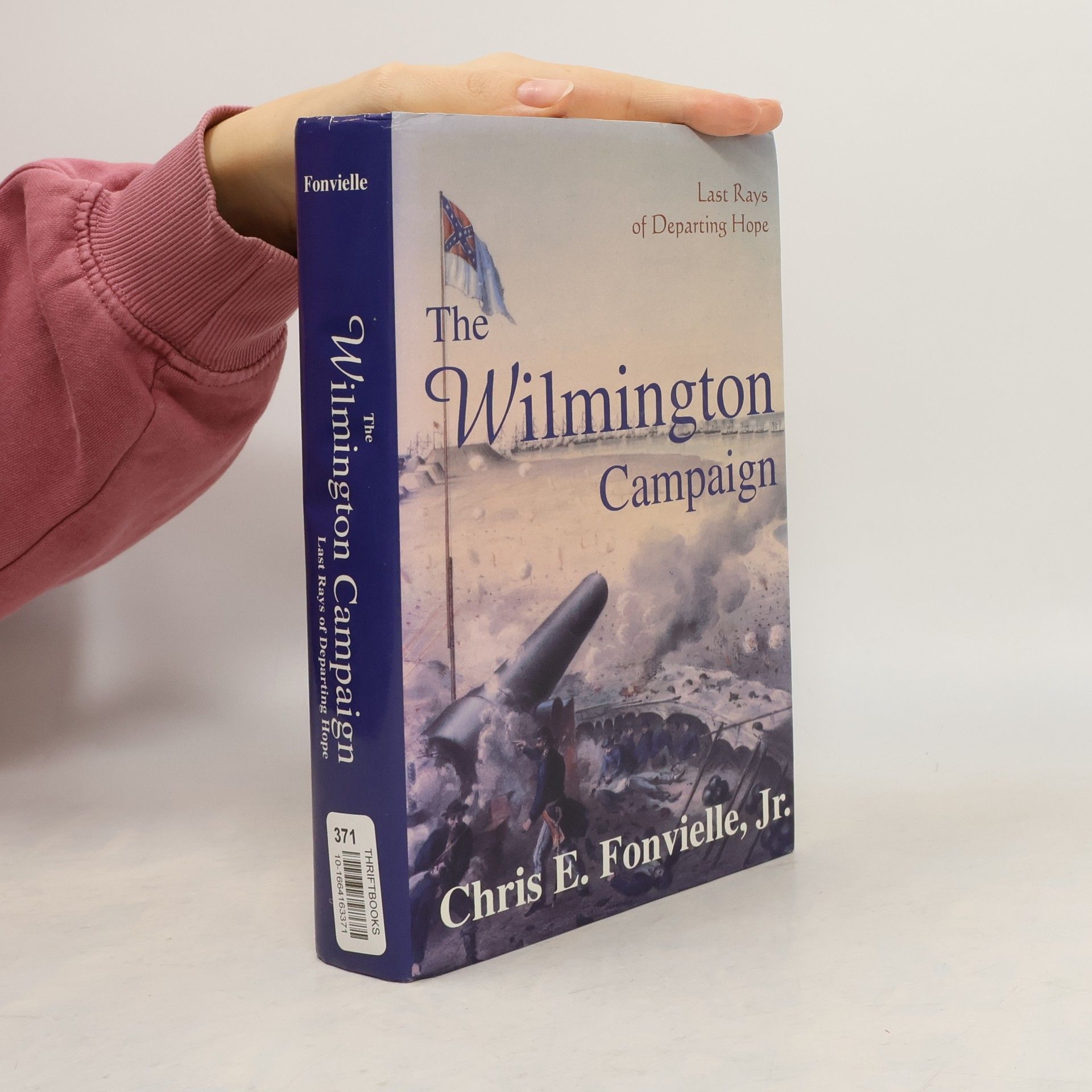 Chris Eugene Fonvielle Jr. Battles and Campaigns of the Carolinas: The Wilmington Campaign