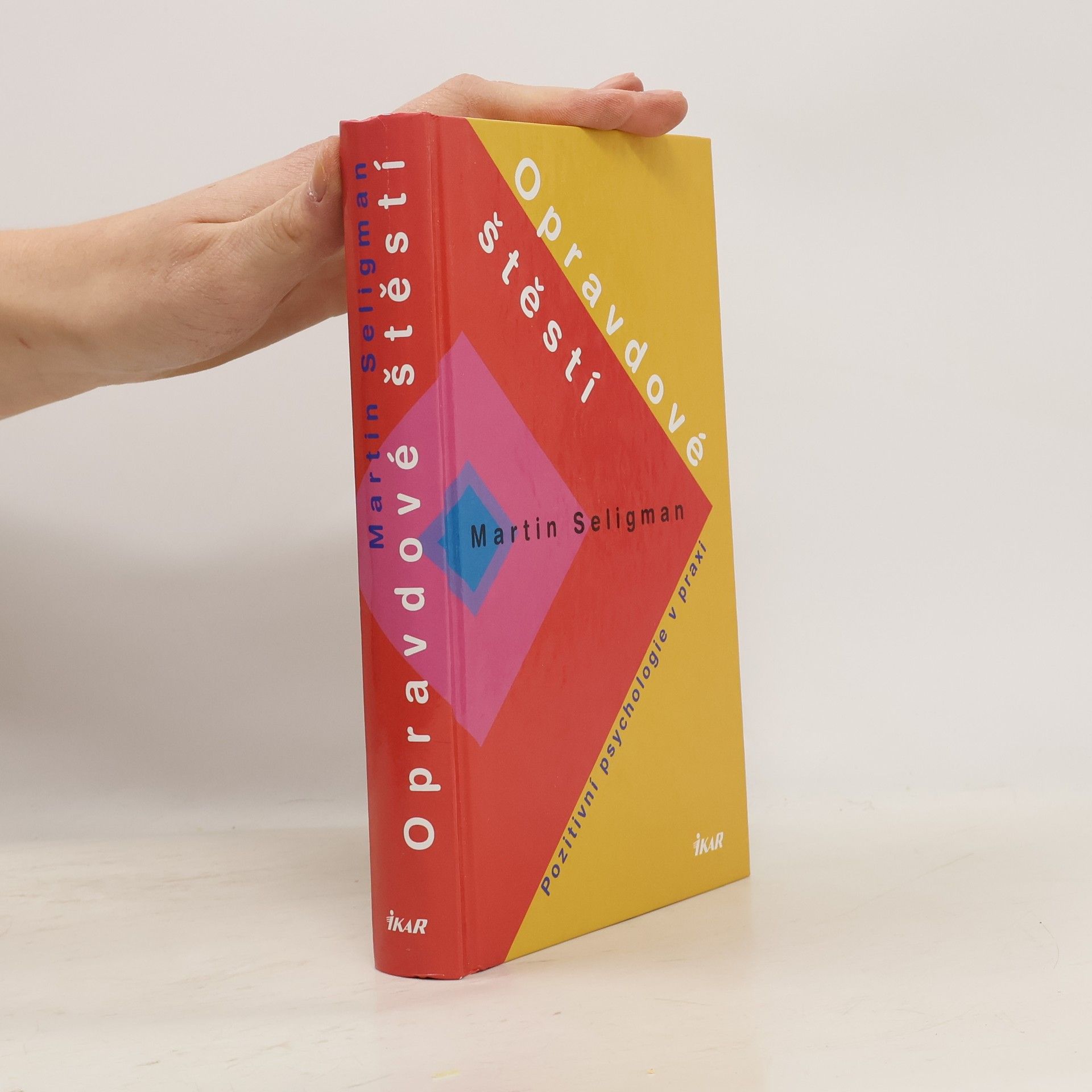 Martin Seligman Opravdové štěstí. Pozitivní psychologie v praxi