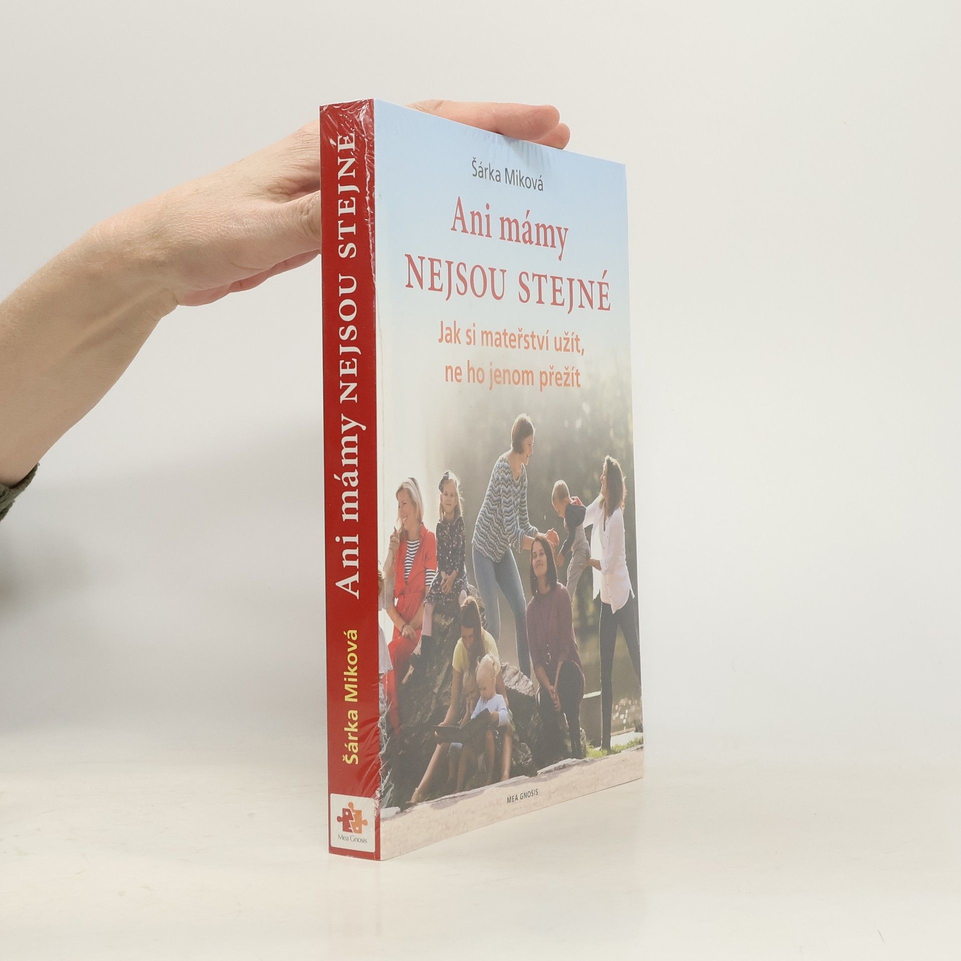 Šárka Miková Ani mámy nejsou stejné. Jak si mateřství užít, ne ho jenom přežít