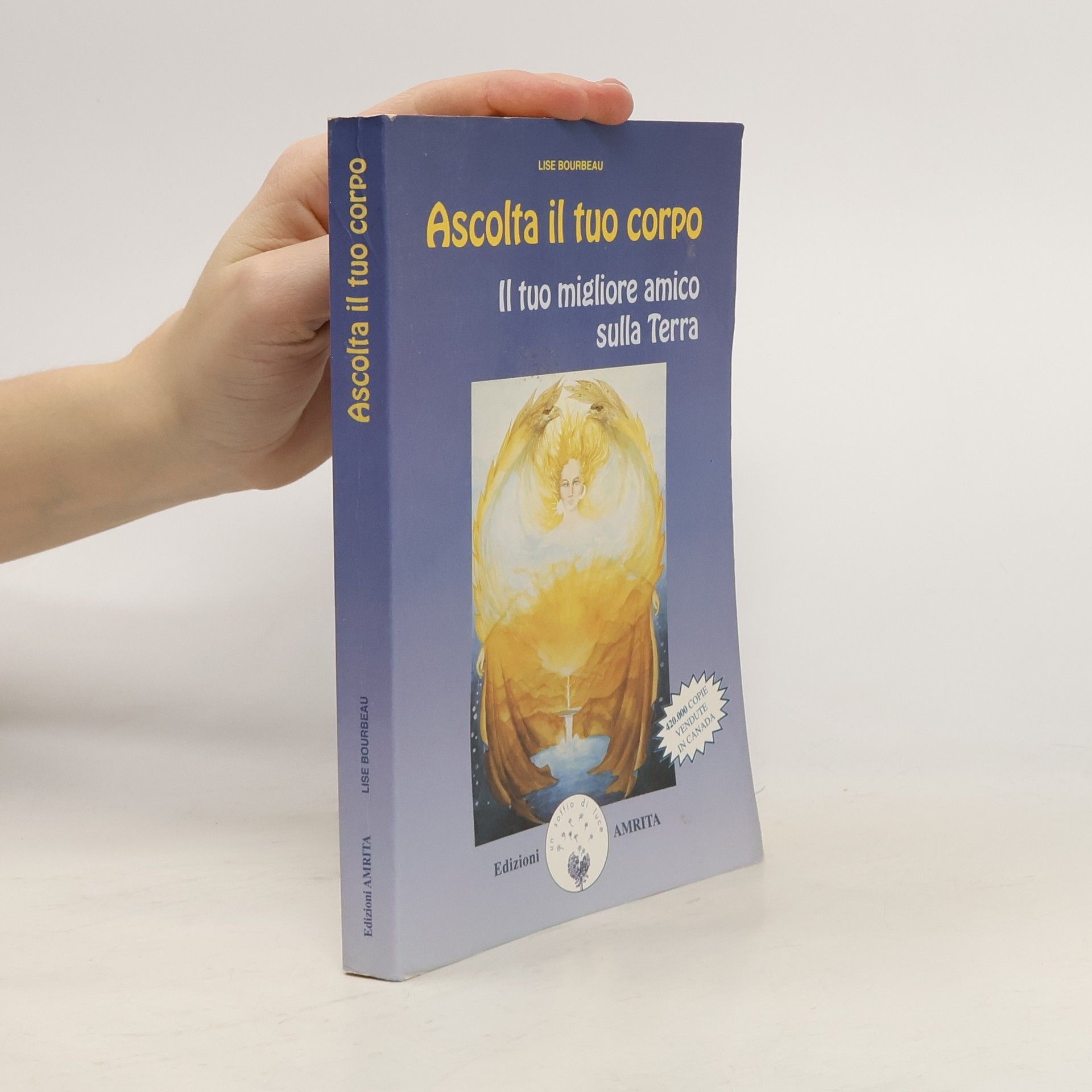 Lise Bourbeau Ascolta il tuo corpo - Il tuo migliore amico sulla Terra