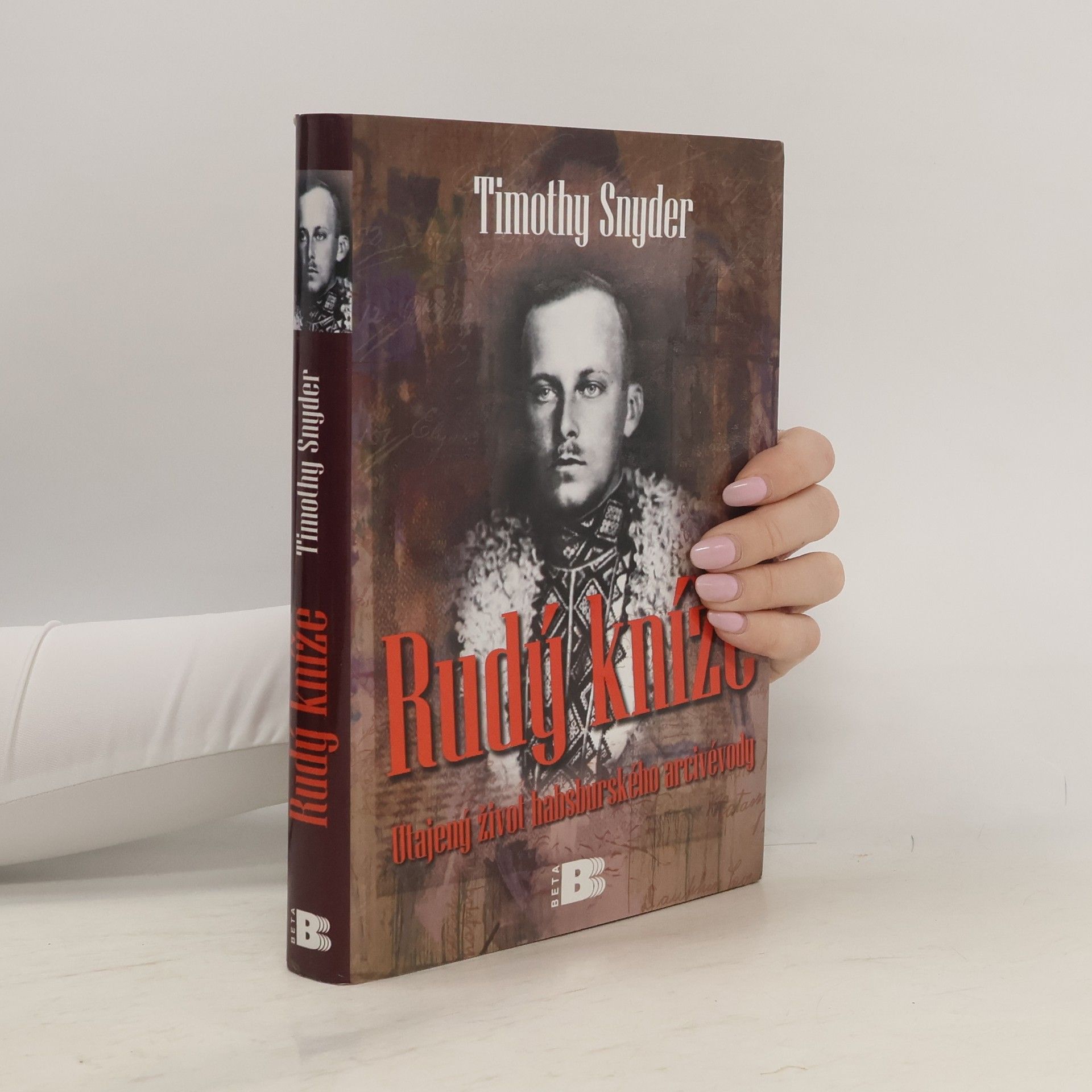 Timothy Snyder Rudý kníže: Utajený život habsburského arcivévody