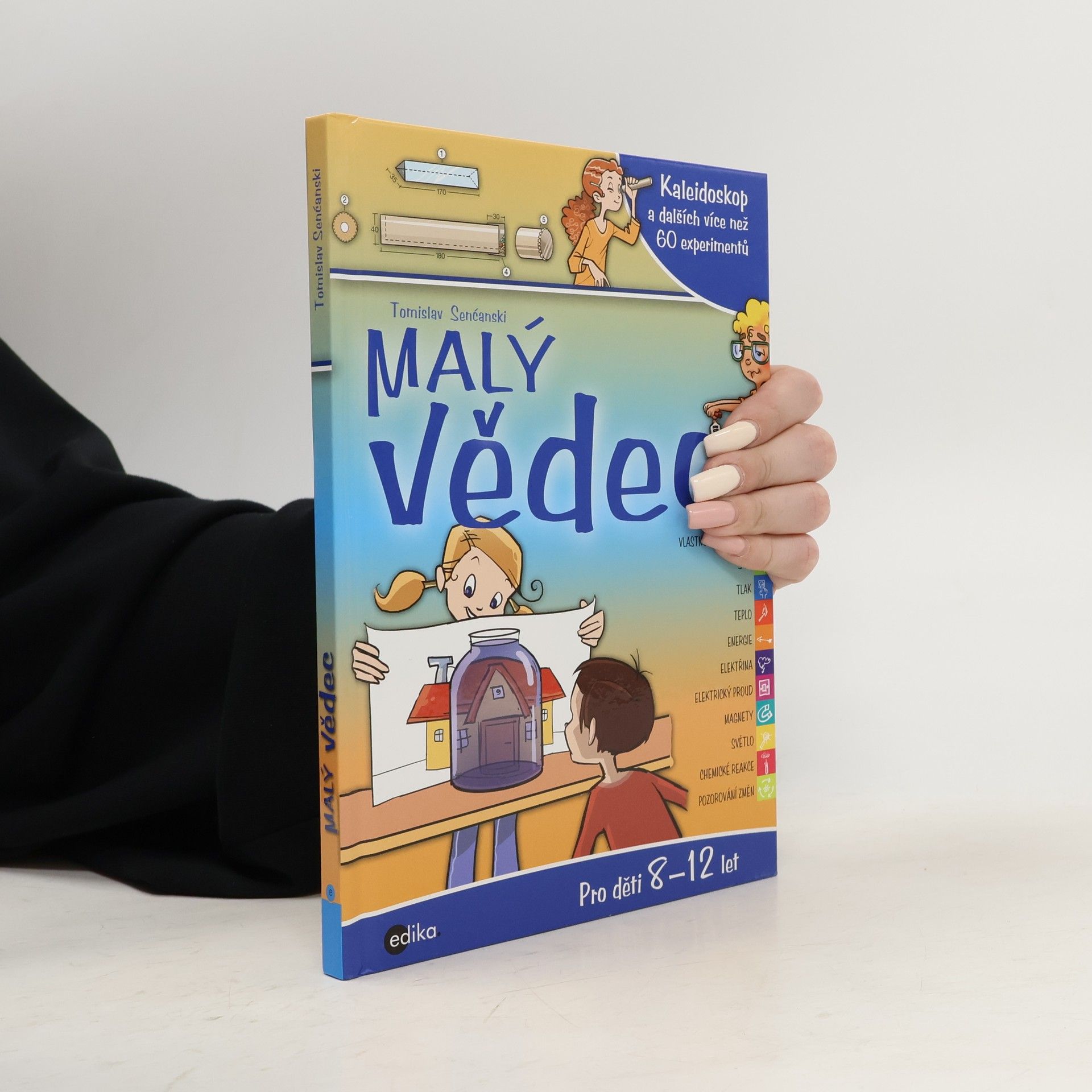 Tomislav Senćanski Malý vědec: Kaleidoskop a dalších více než 60 experimentů