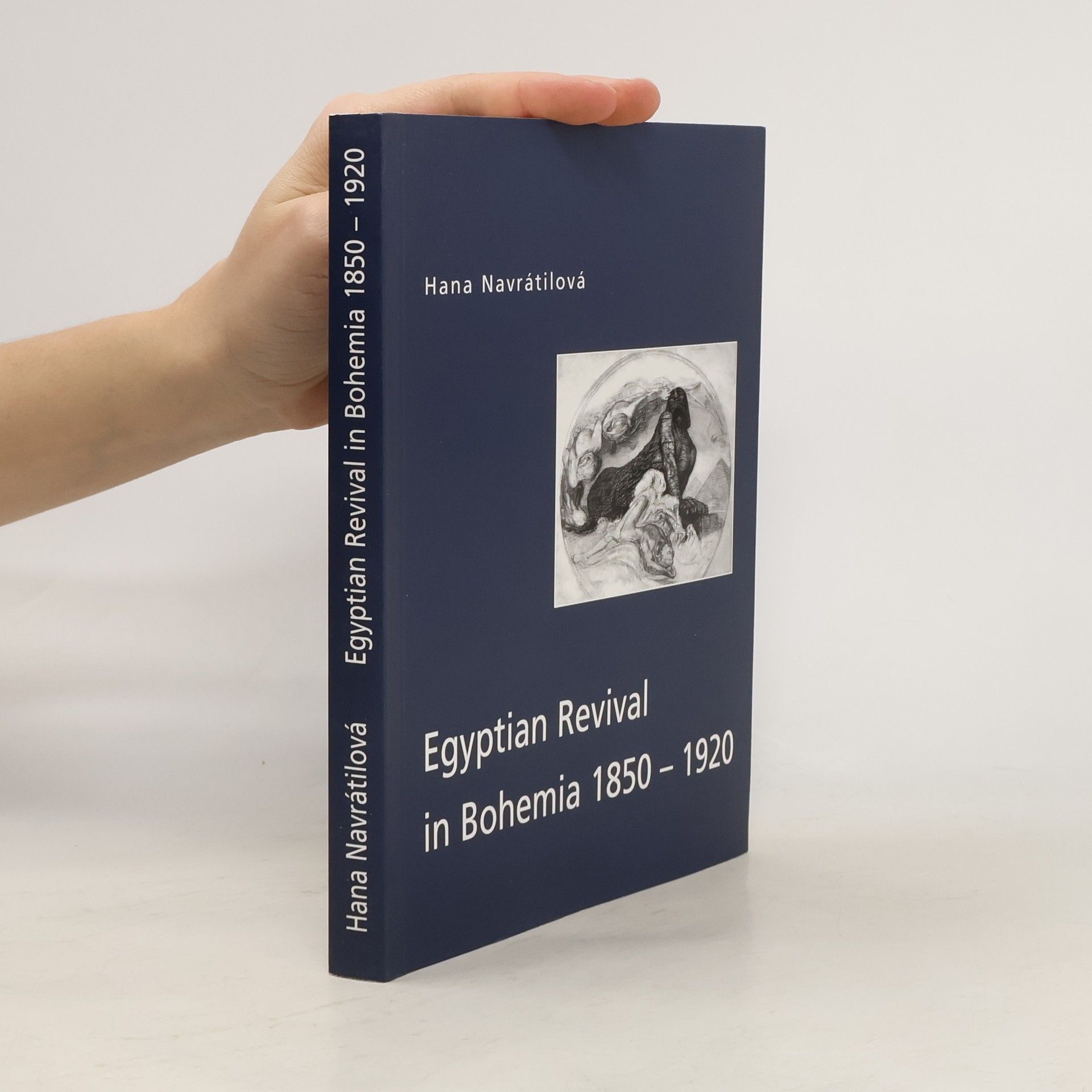 Hana Navratilová Egyptian revival in Bohemia 1850-1920. Orientalism and egyptomania in Czech lands
