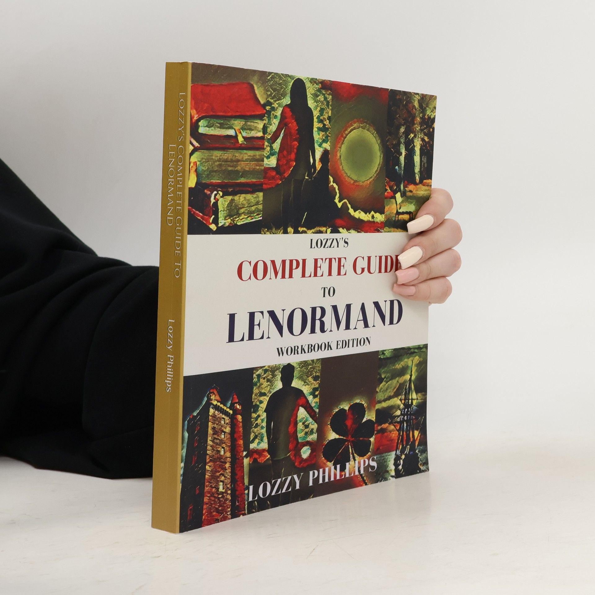 Lozzy Phillips Lozzy's Complete Guide to Lenormand