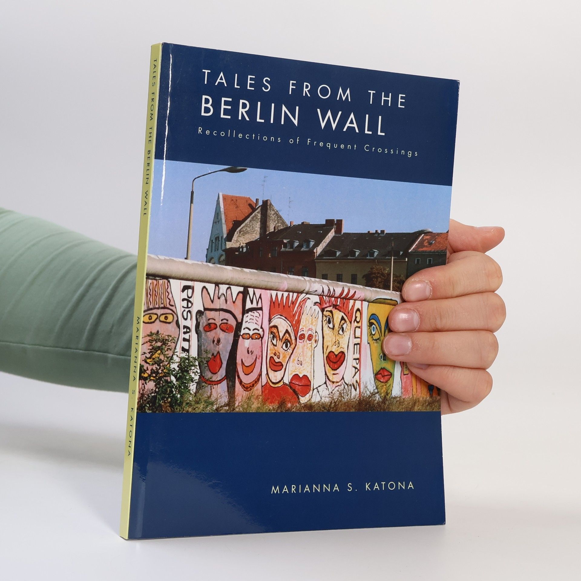 Marianna S. Katona Tales from the Berlin Wall