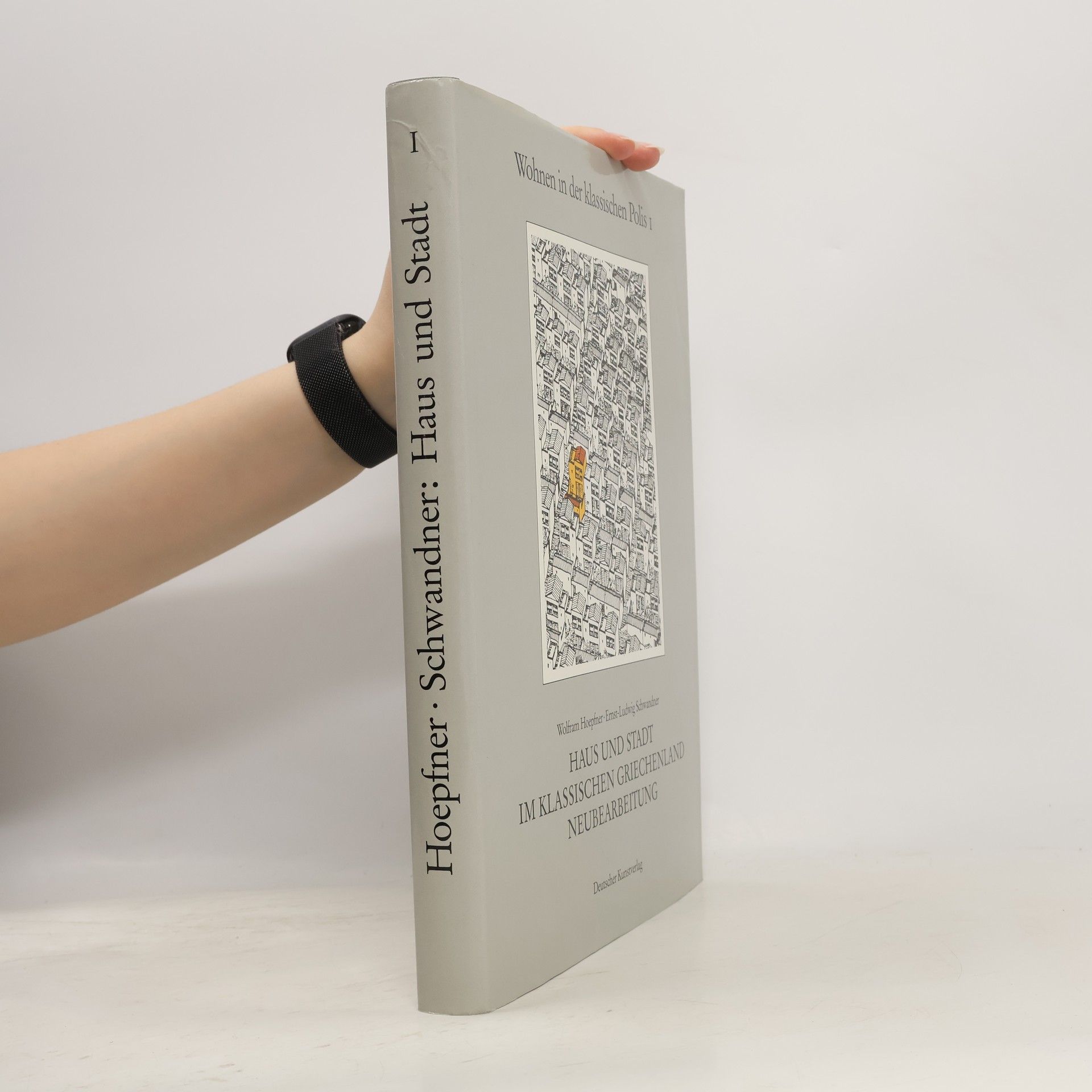 Wolfram Hoepfner Wohnen in der klassischen Polis - 1: Haus und Stadt im klassischen Griechenland