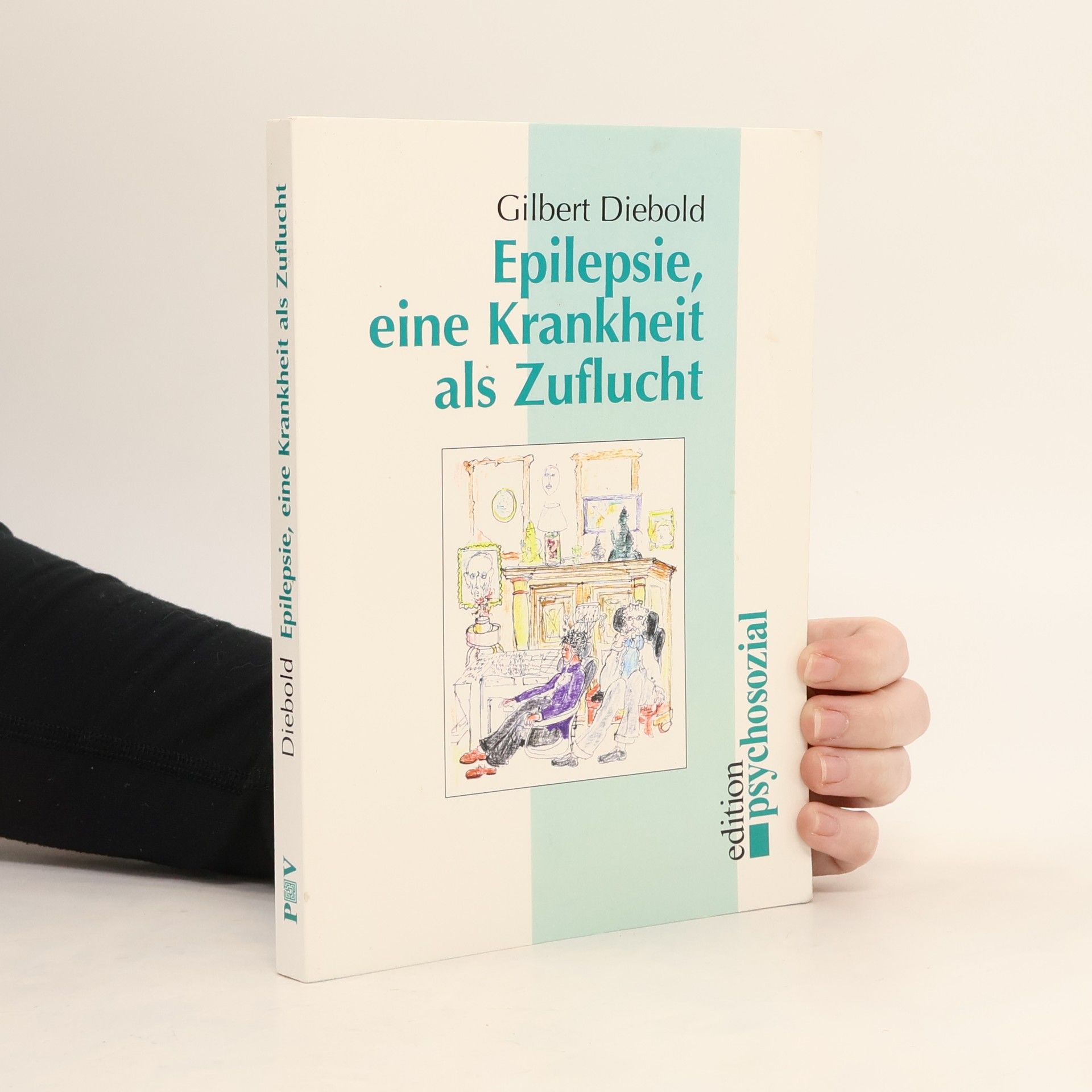 Gilbert Diebold Edition Psychosozial: Epilepsie - Eine Krankheit als Zuflucht