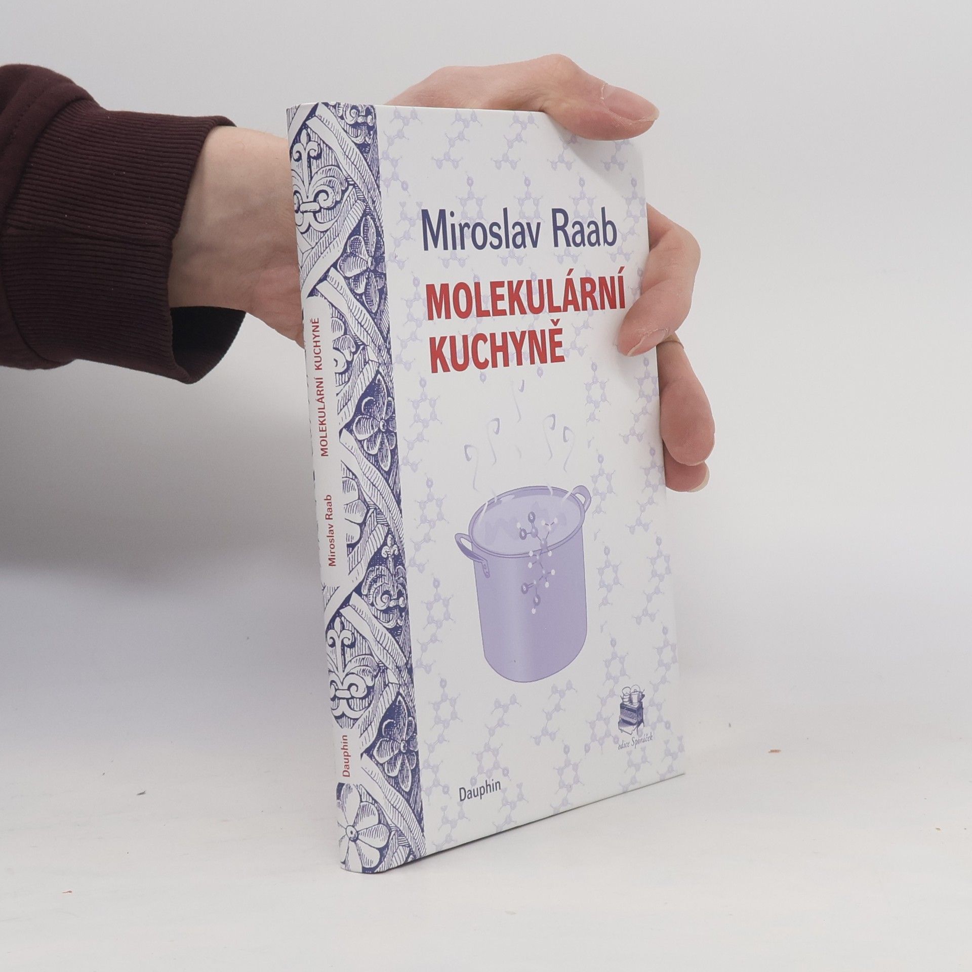 Miroslav Raab Molekulární kuchyně, aneb, Molekuly, které vaříme, jíme a pijeme