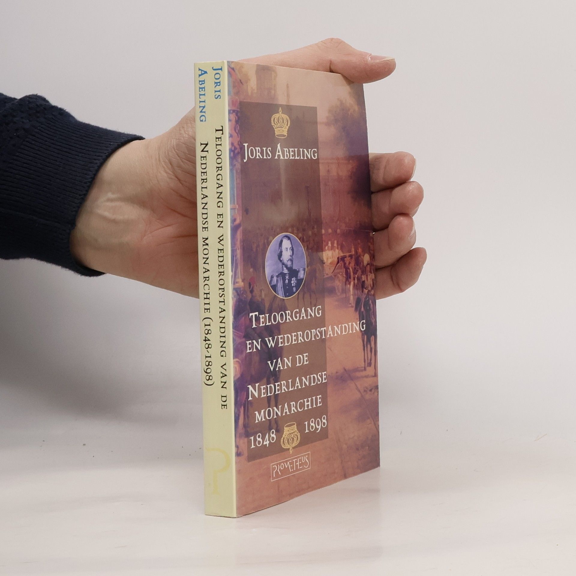 Joris Abeling Teloorgang en wederopstanding van de Nederlandse monarchie (1848-1898)