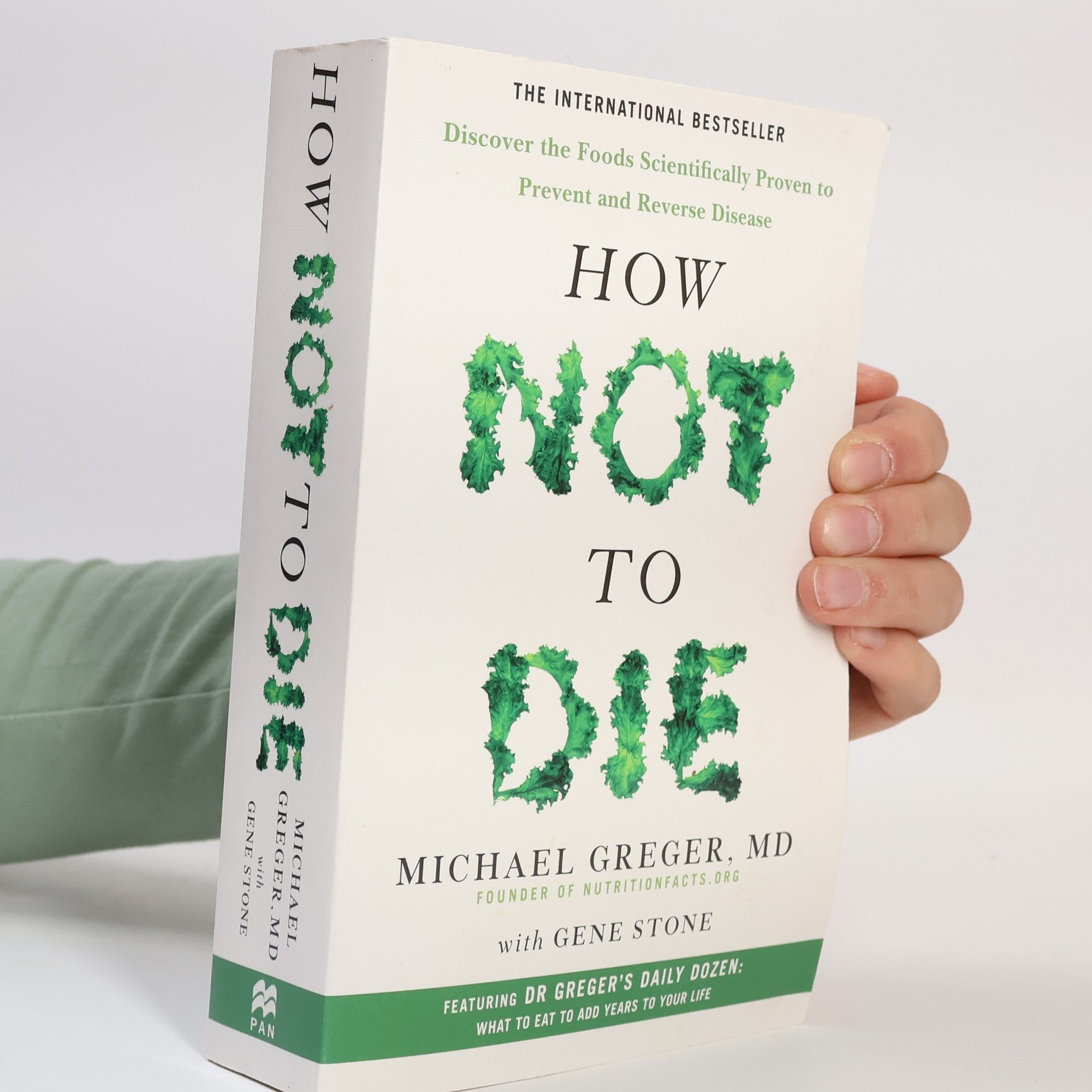 Michael Greger How not to die : discover the foods scientifically proven to prevent and reverse disease