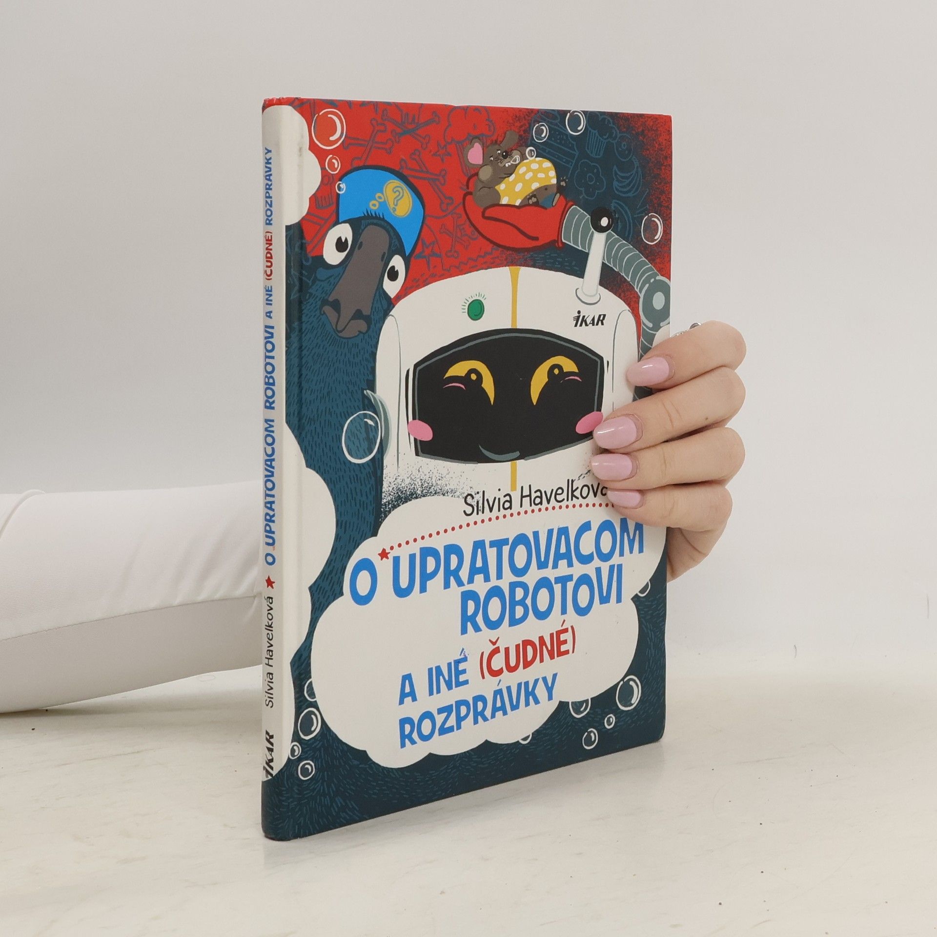 Silvia Havelková O upratovacom robotovi a iné (čudné) rozprávky