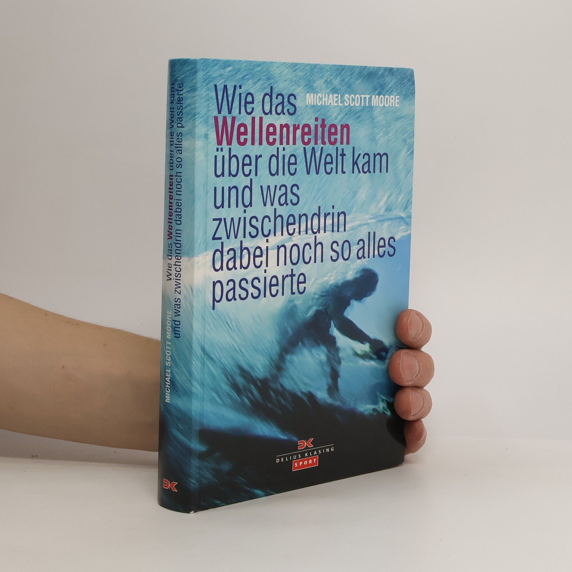 Michael Scott Moore Wie das Wellenreiten über die Welt kam und was zwischendrin dabei noch so alles passierte
