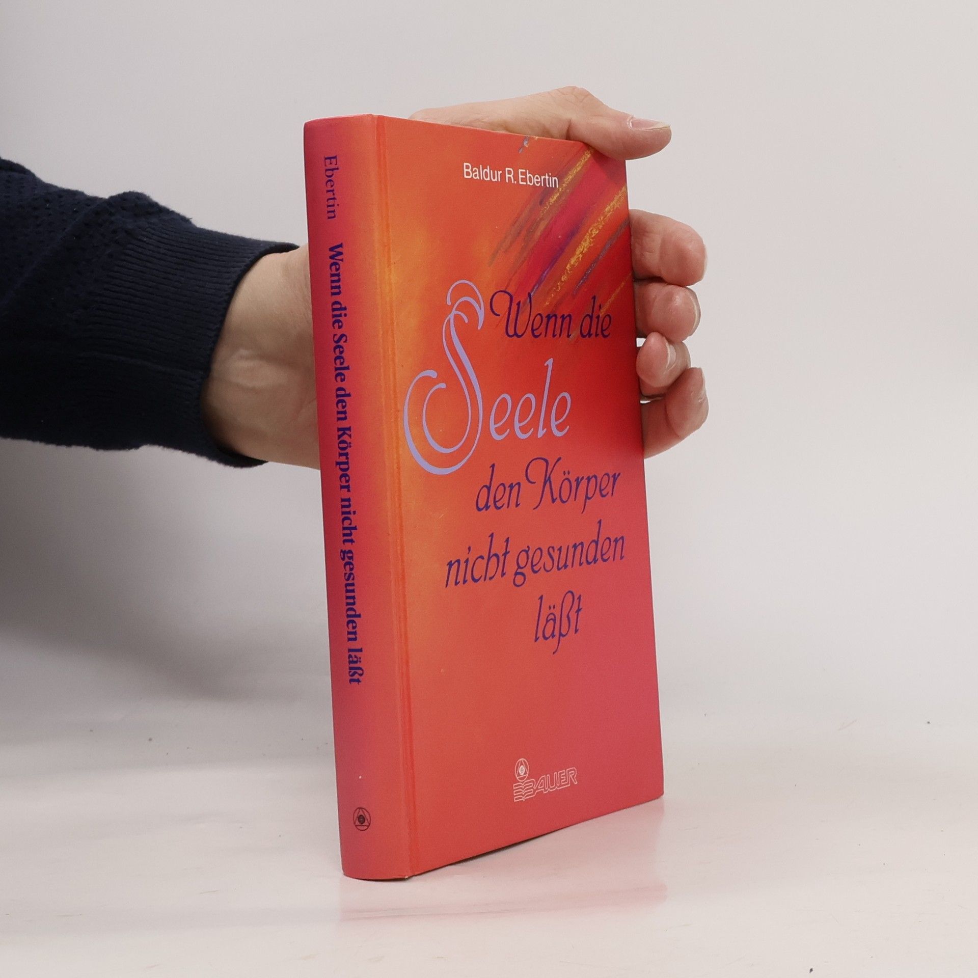 Baldur R. Ebertin Wenn die Seele den Körper nicht gesunden lässt