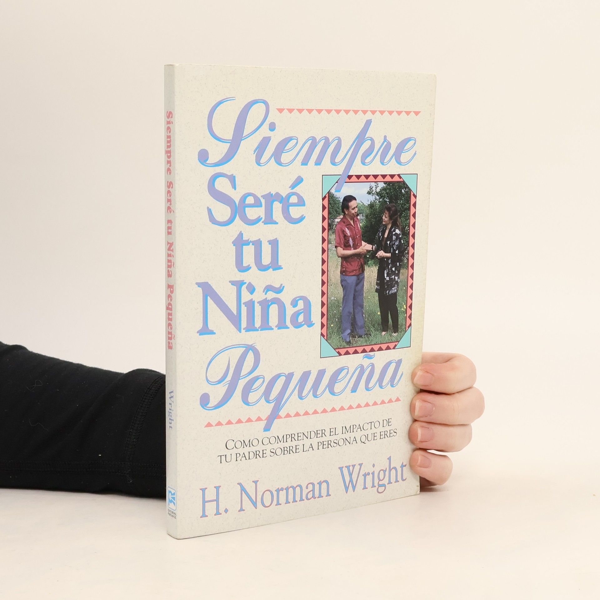 H. Norman Wright Siempre seré tu niña pequeña
