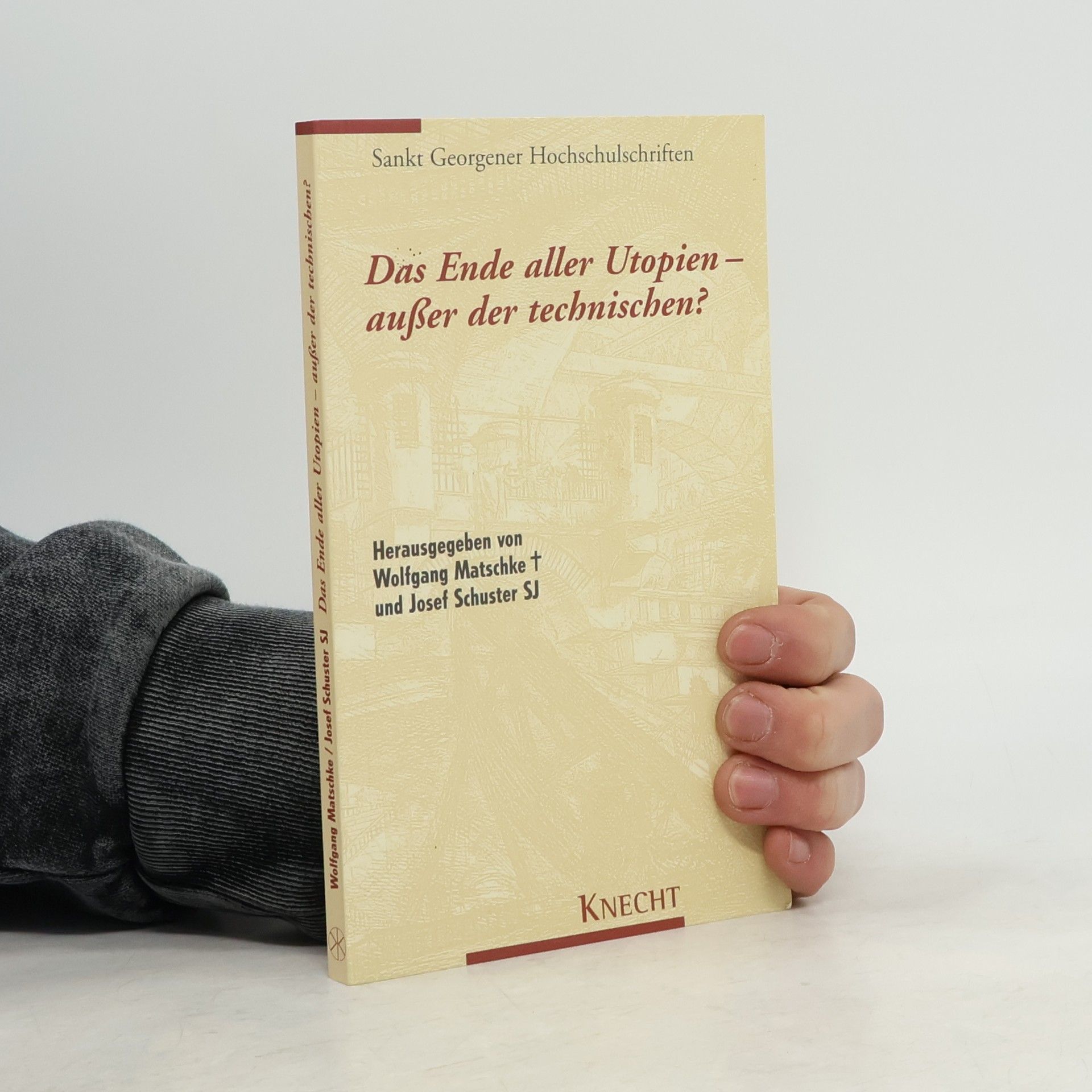 Wolfgang Matschke Sankt Georgener Hochschulschriften: Das Ende aller Utopien - außer der technischen?