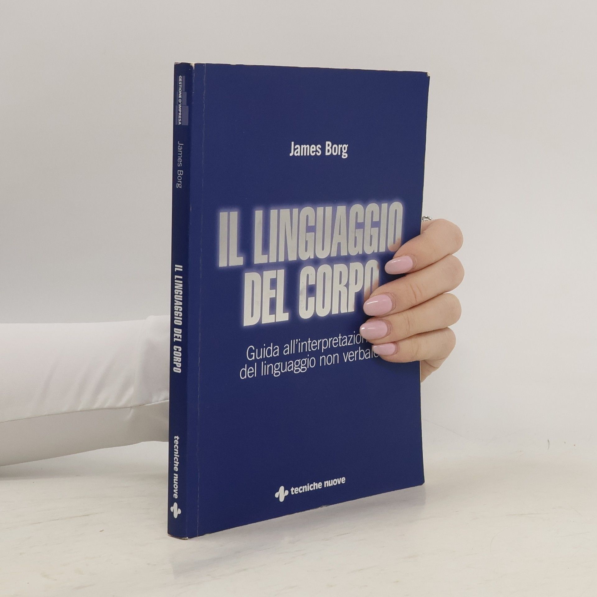 James Borg Il linguaggio del corpo. Guida all'interpretazione del linguaggio non verbale