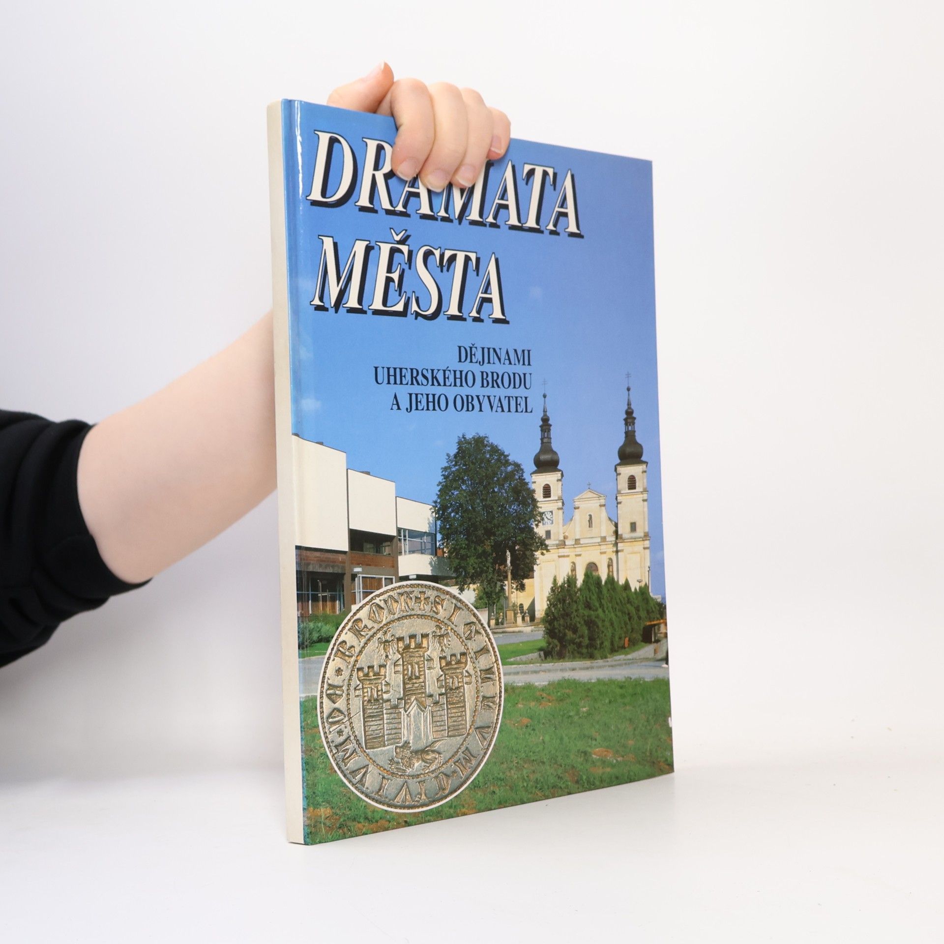 Petr Sikula Dramata města. Dějinami Uherského Brodu a jeho obyvatel