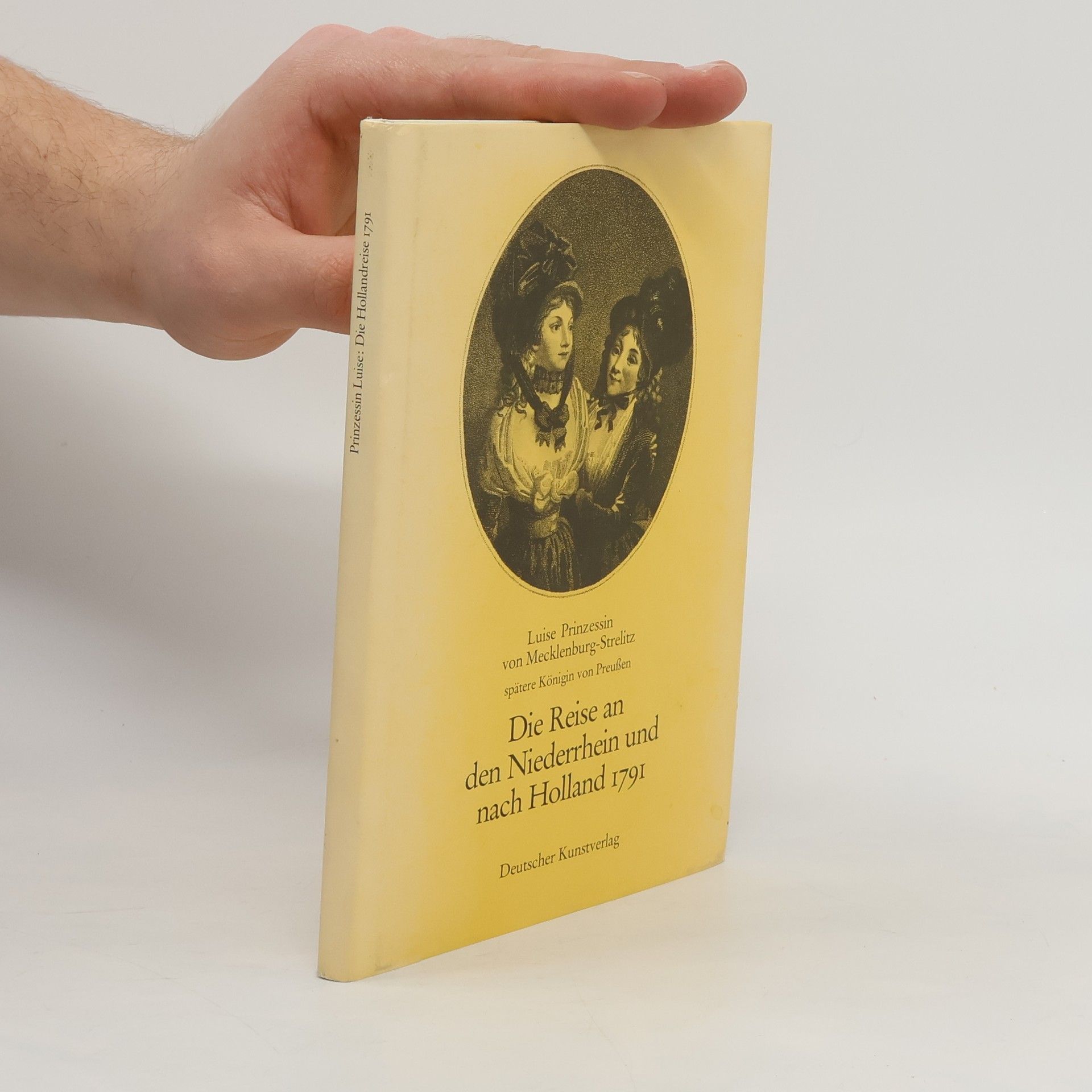 Luise Prinzessin von Mecklenburg-Strelitz Die Reise an den Niederrhein und nach Holland 1791