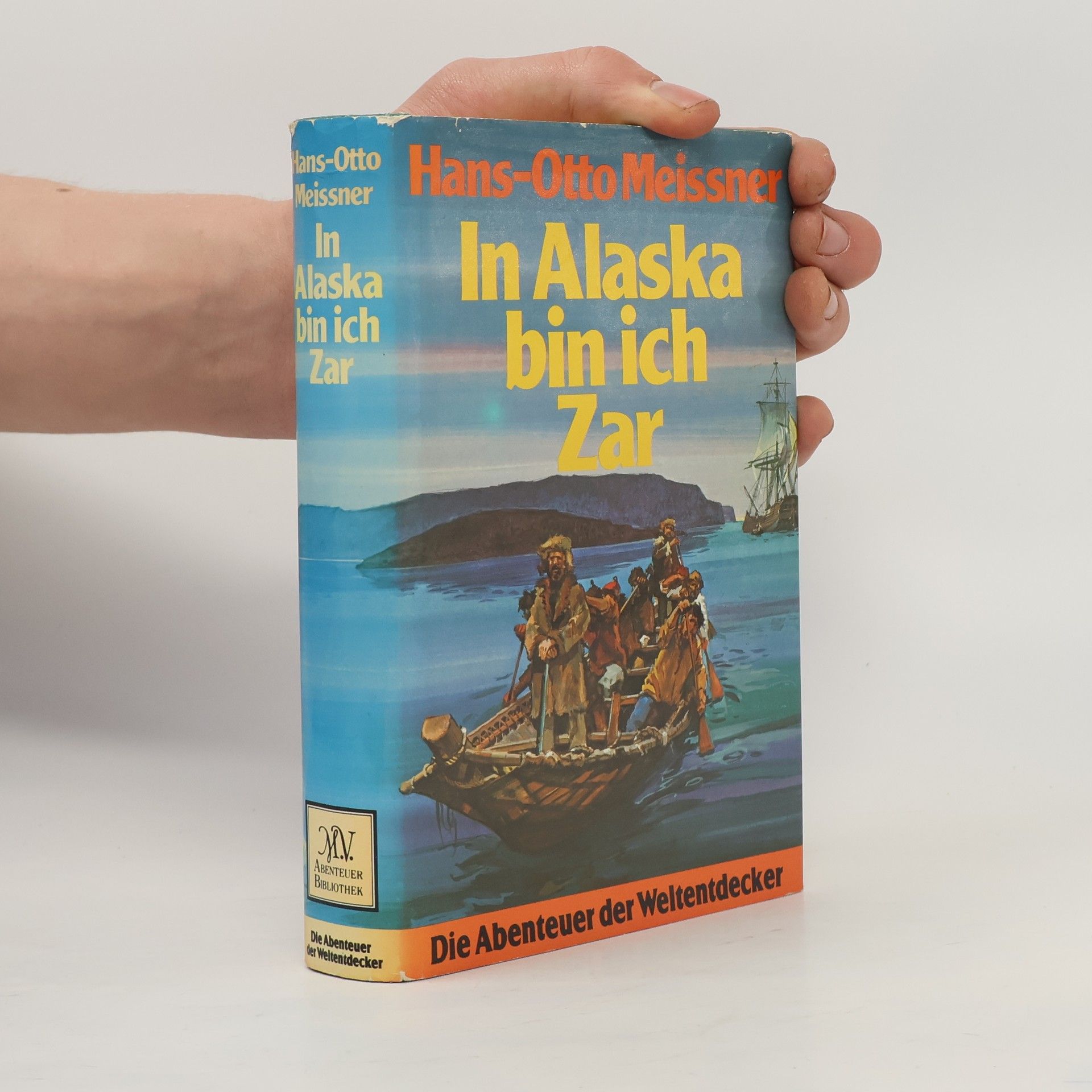 Hans-Otto Meissner Die Abenteuer der Weltentdecker: In Alaska bin ich Zar