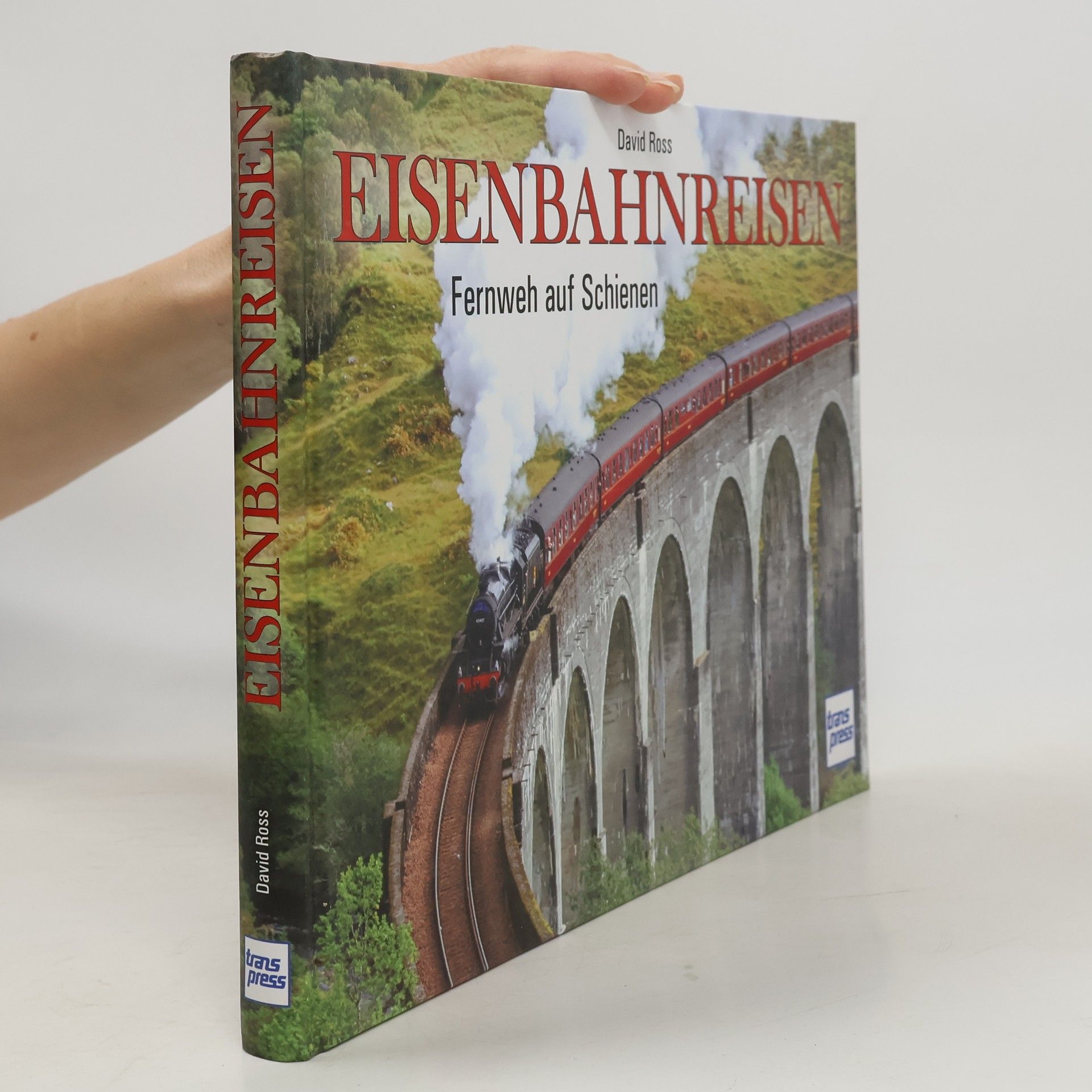 David Ross Eisenbahnreisen. Fernweh auf Schienen