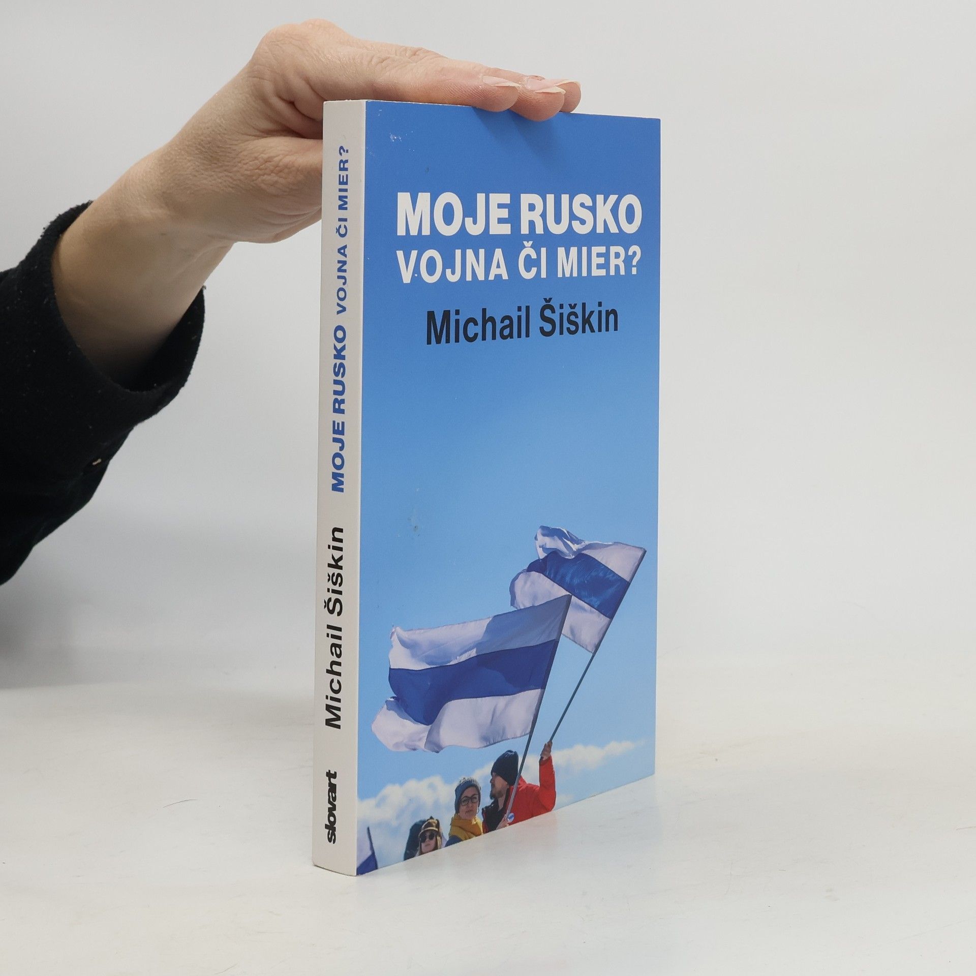 Michail Šiškin Moje Rusko: Vojna či mier?